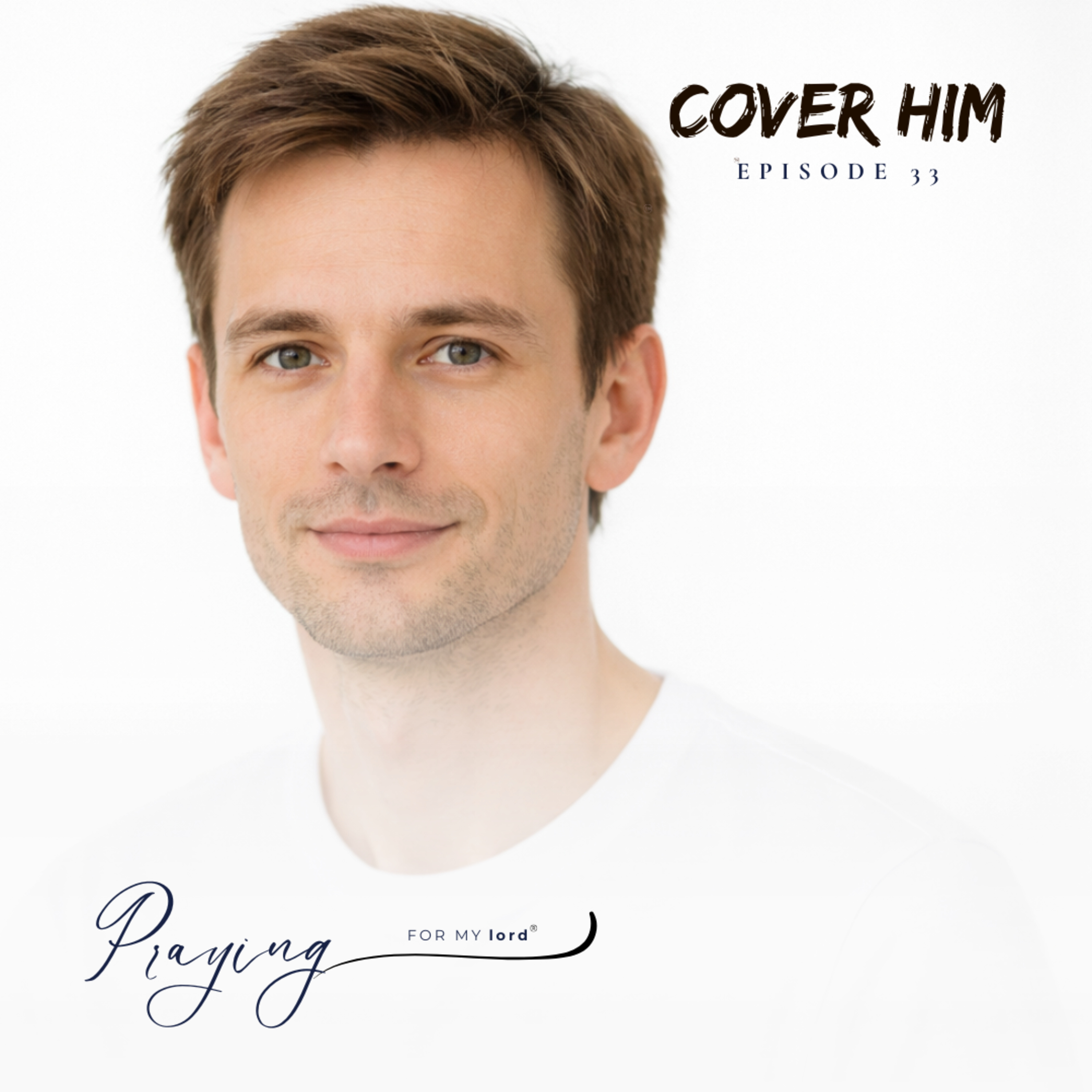 A Prayer For A Man Who Keeps Sleeping Around | Cover Him Episode 33 | Praying For My lord Podcast episode artwork