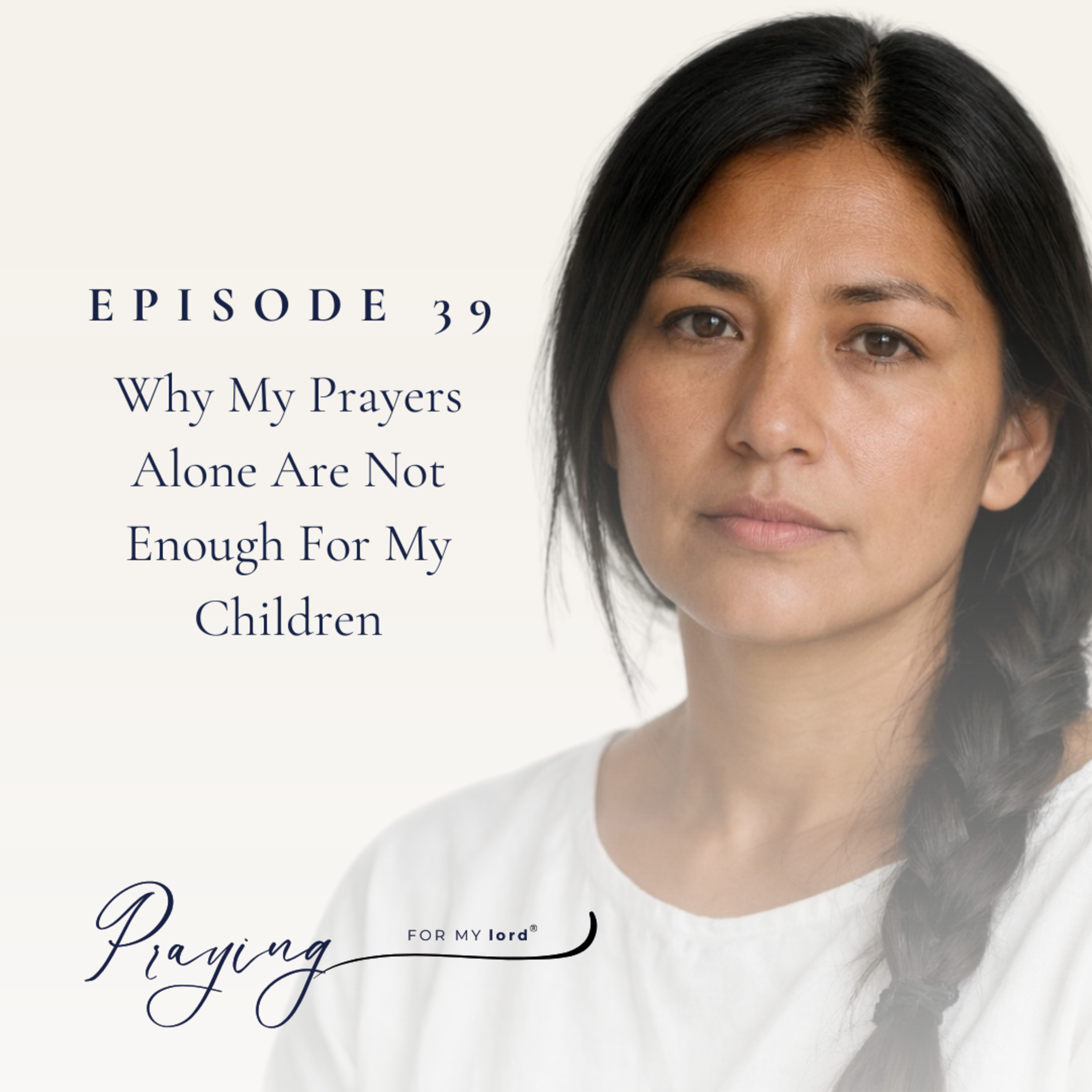Why My Prayers Alone Are Not Enough For My Children | Episode 39 | Praying For My lord Podcast episode artwork