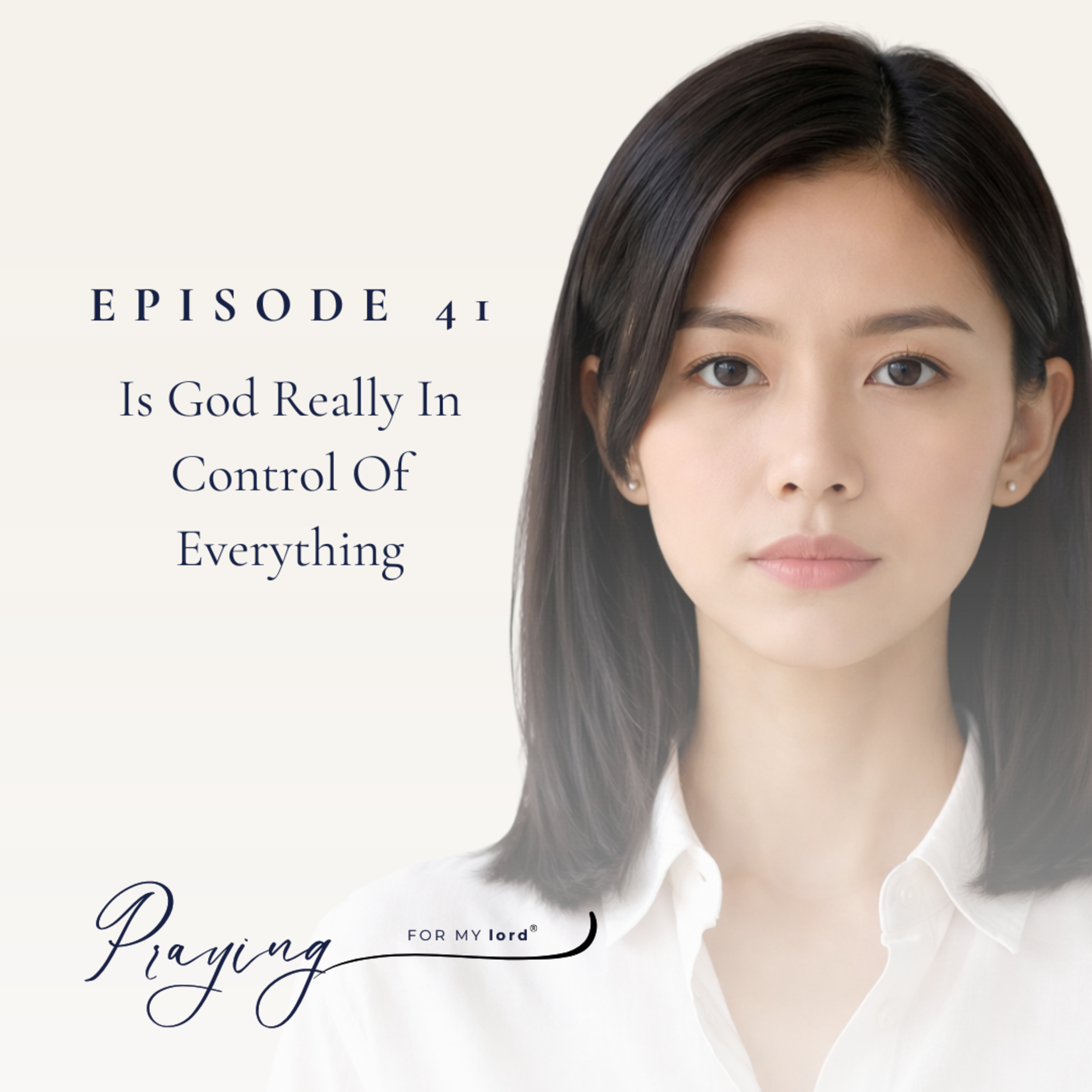 Is God Really In Control Of Everything | Episode 41 | Praying For My lord Podcast episode artwork