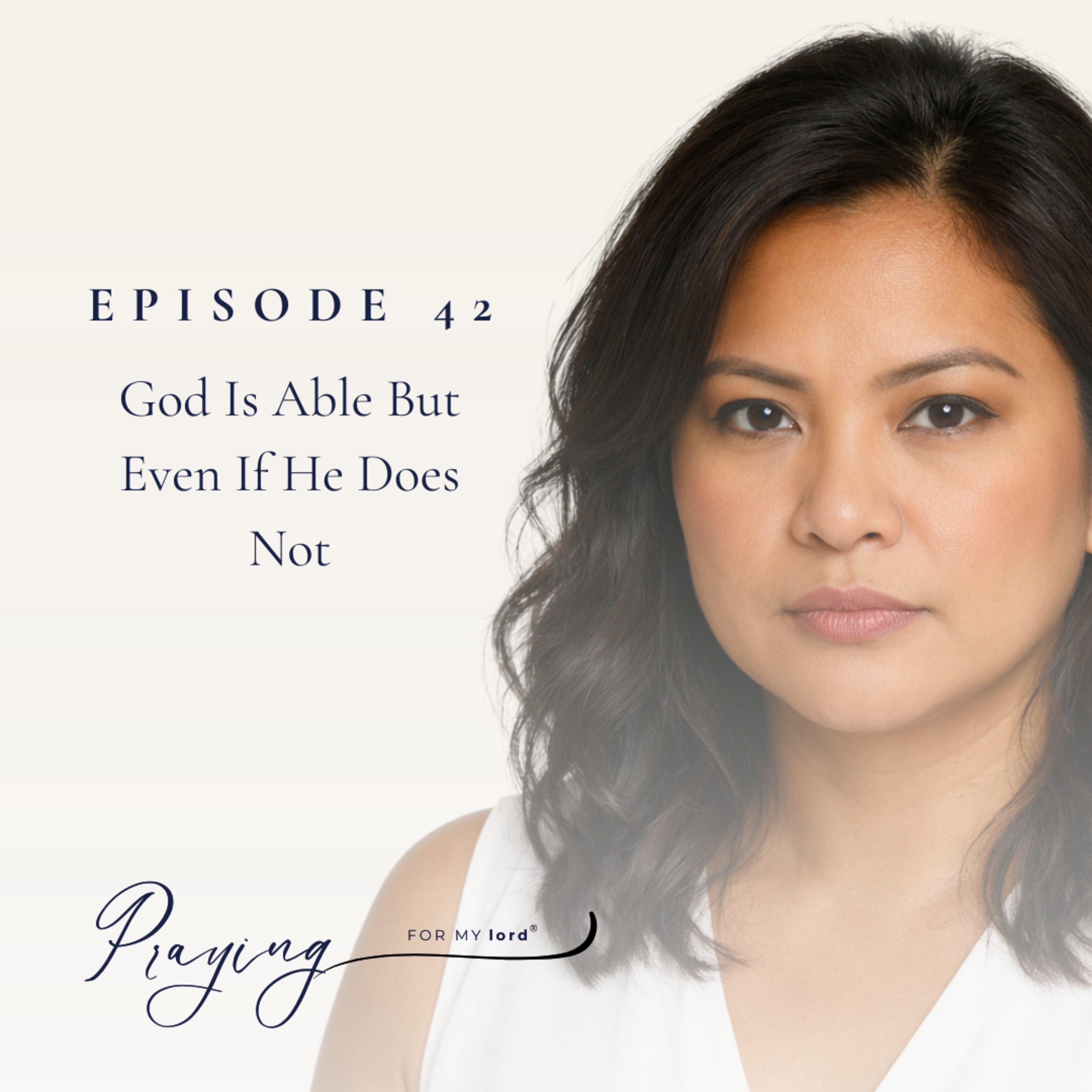 God Is Able But Even If He Does Not | Episode 42 | Praying For My lord Podcast episode artwork