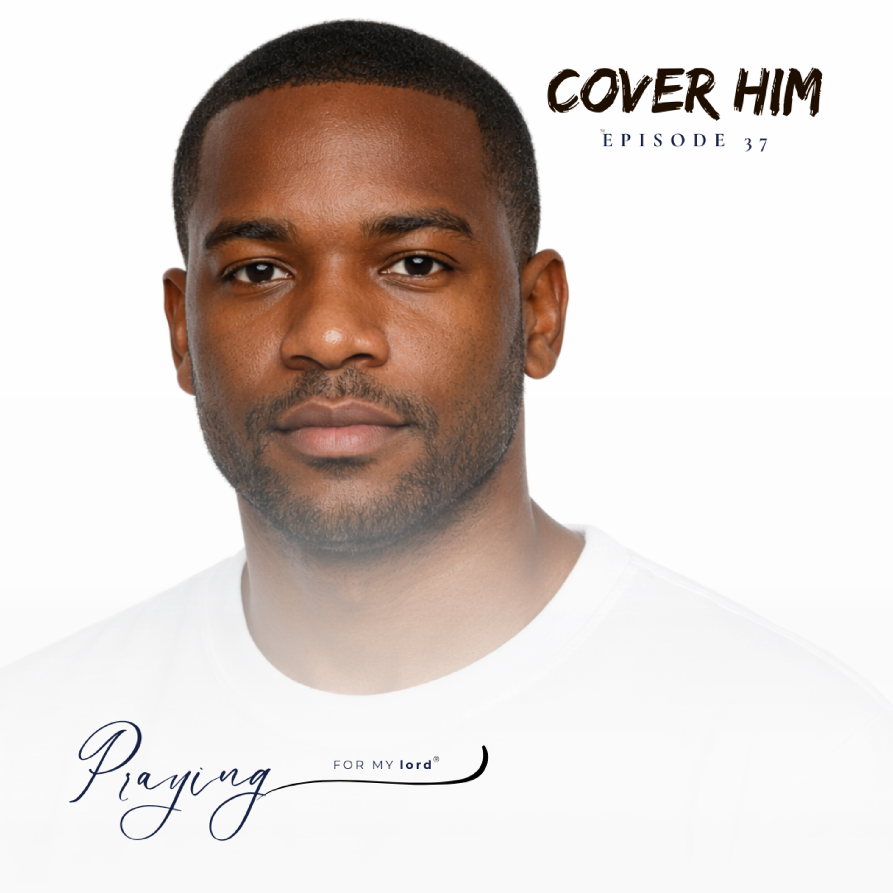 Prayer For Men Struggling With Identity | Cover Him Episode 37 | Praying For My lord Podcast episode artwork