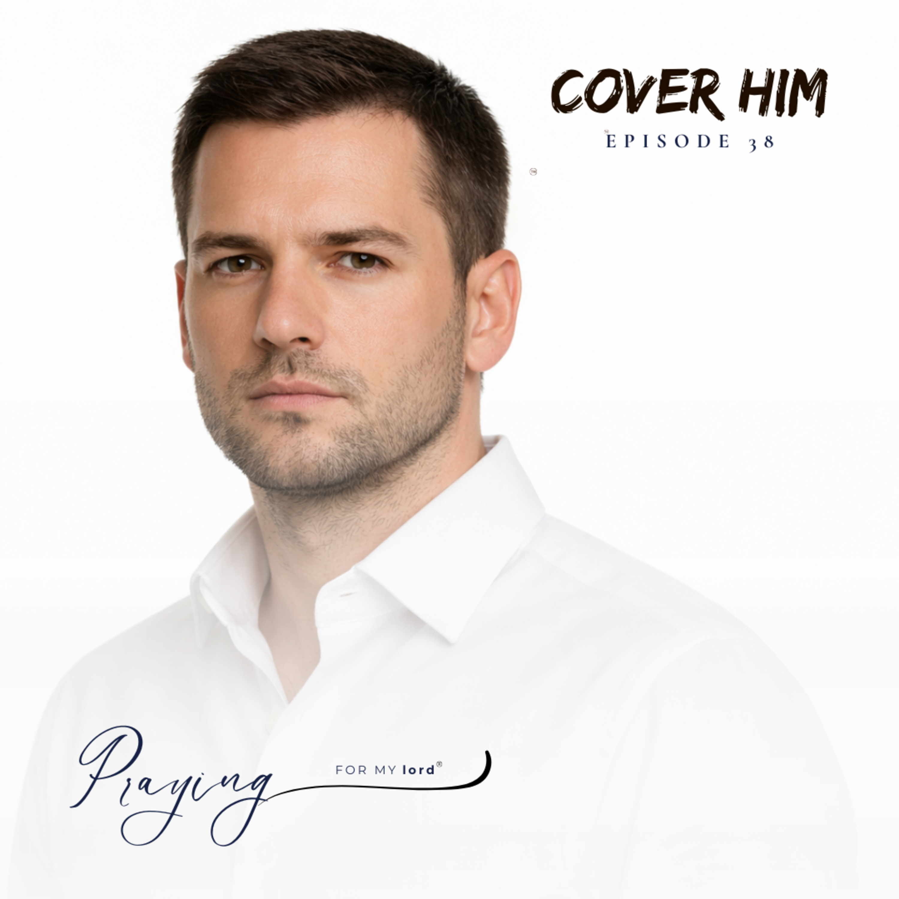 Prayer For Men Who Have Forgotten God | Cover Him Episode 38 | Praying For My lord Podcast episode artwork