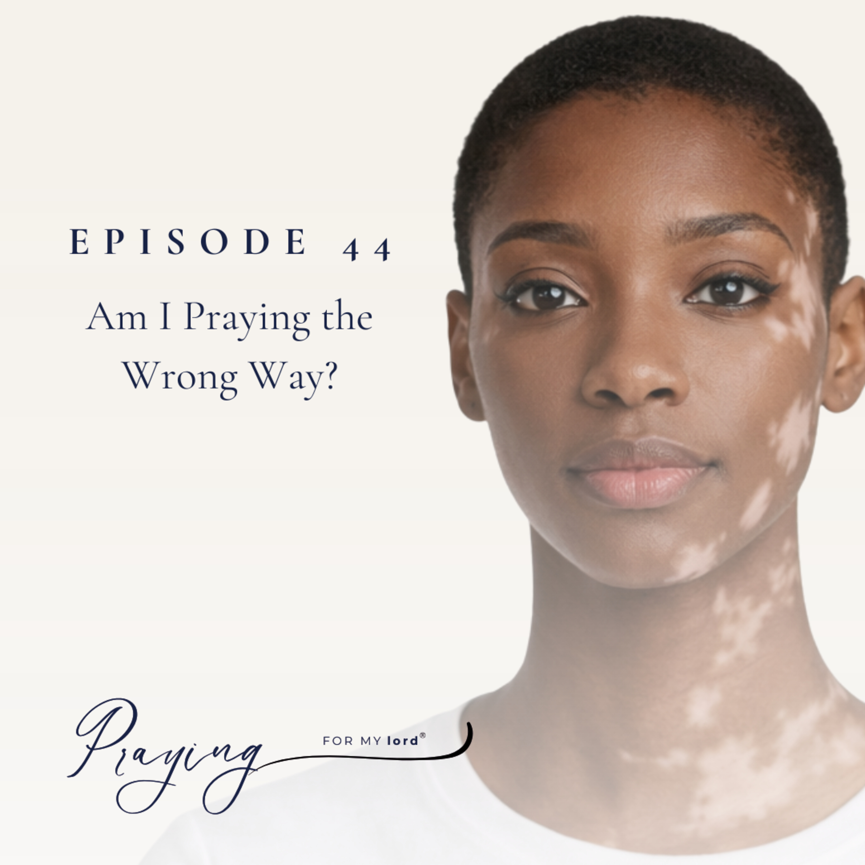 Am I Praying the Wrong Way | Episode 44 | Praying For My lord Podcast episode artwork