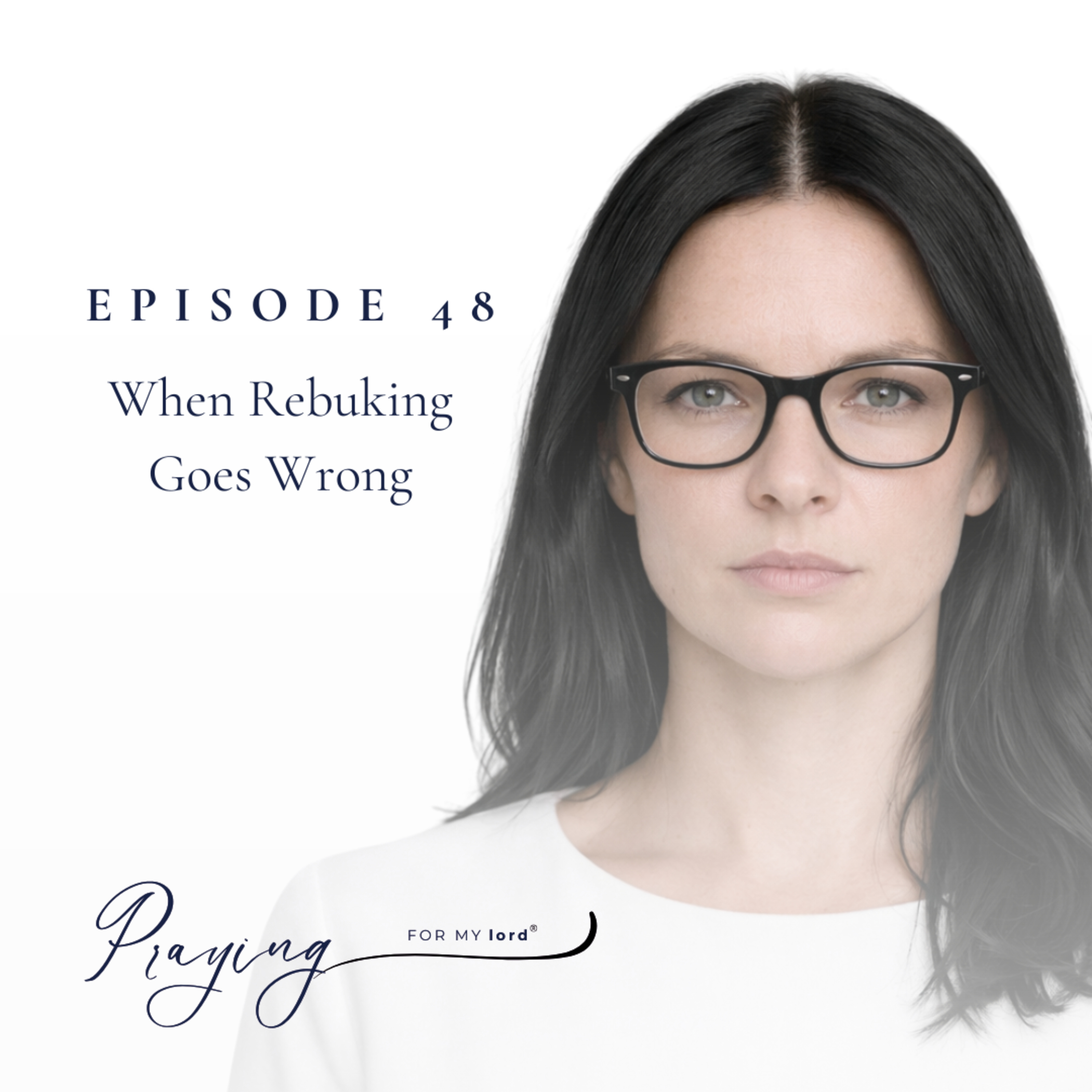 When Rebuking Goes Wrong | Episode 48 | Praying For My lord Podcast episode artwork