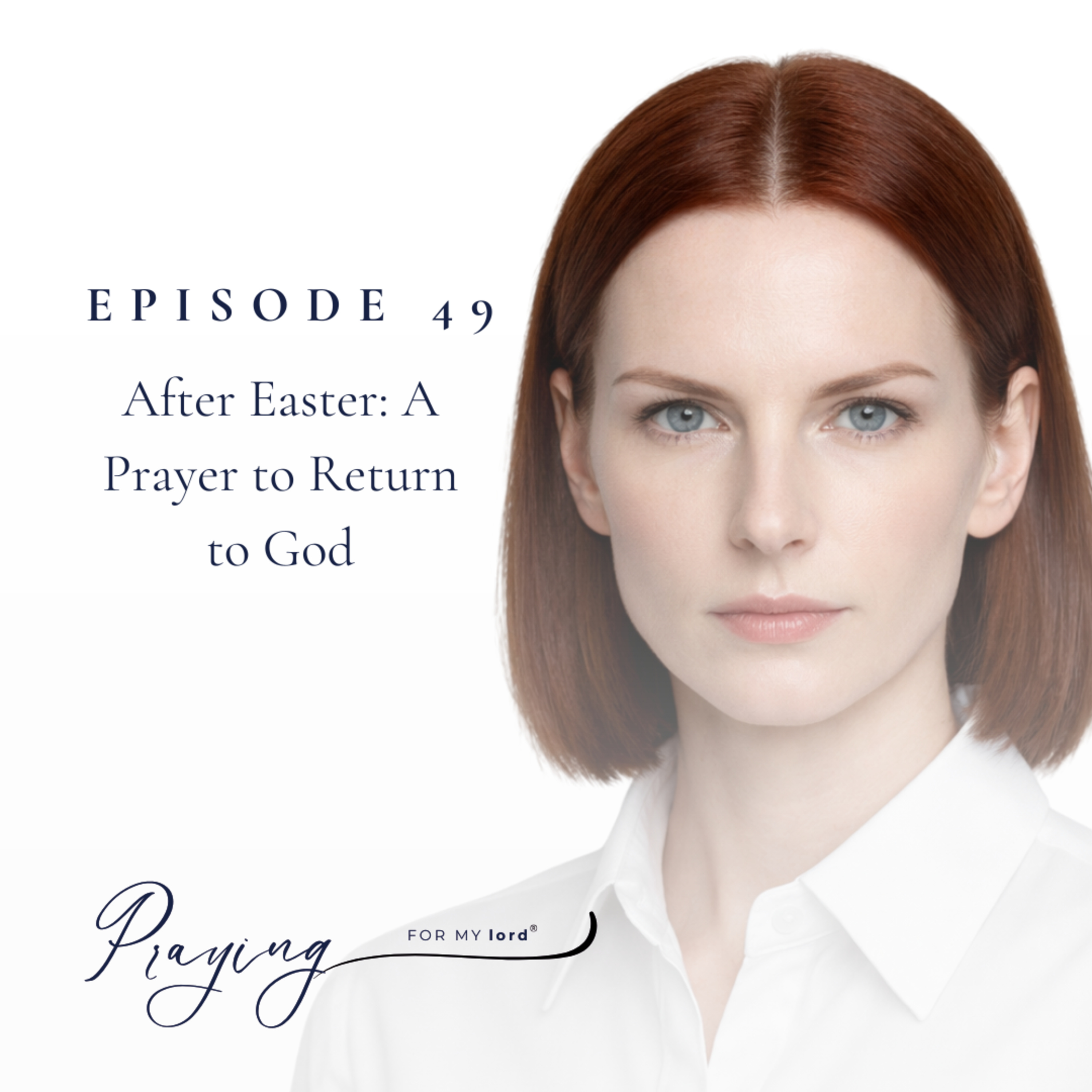 After Easter A Prayer to Return to God | Episode 49 | Praying For My lord Podcast episode artwork