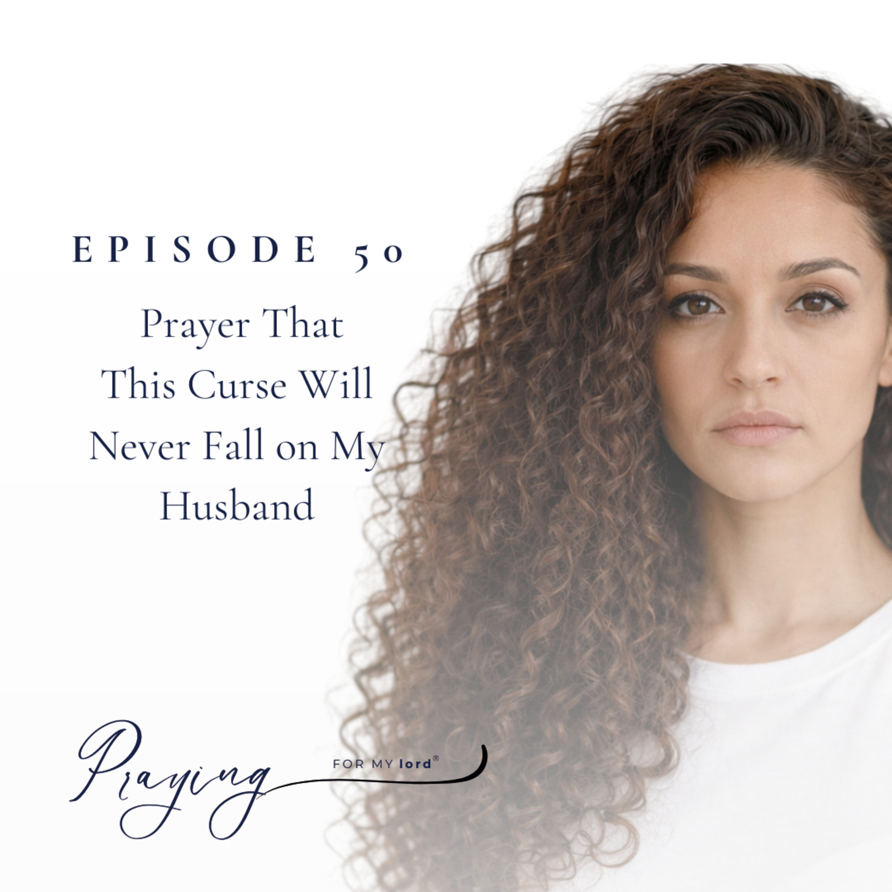 Prayer That This Curse Will Never Fall on My Husband | Episode 50 | Praying For My lord Podcast episode artwork