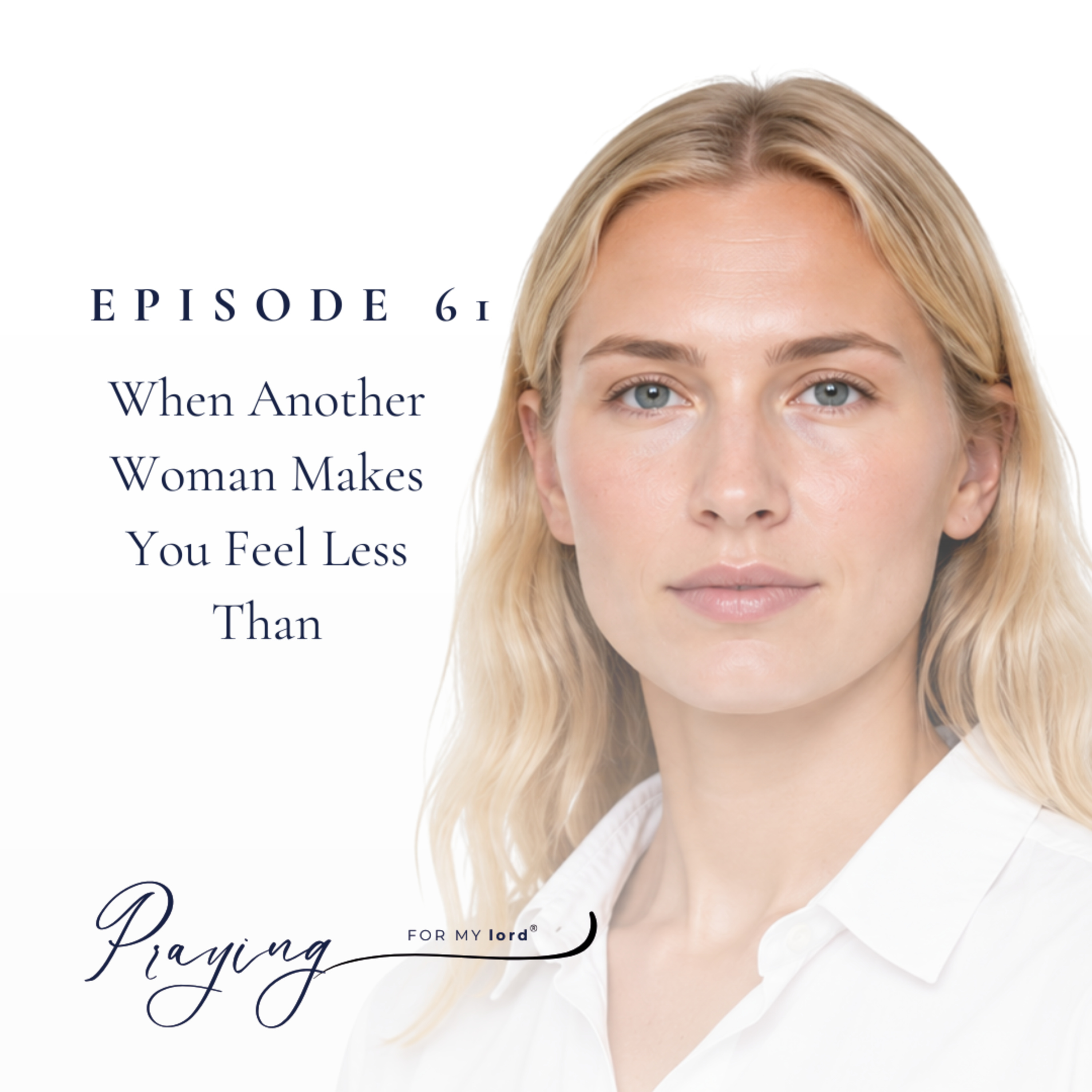 When Another Woman Makes You Feel Less Than | Episode 61 | Praying For My lord Podcast episode artwork