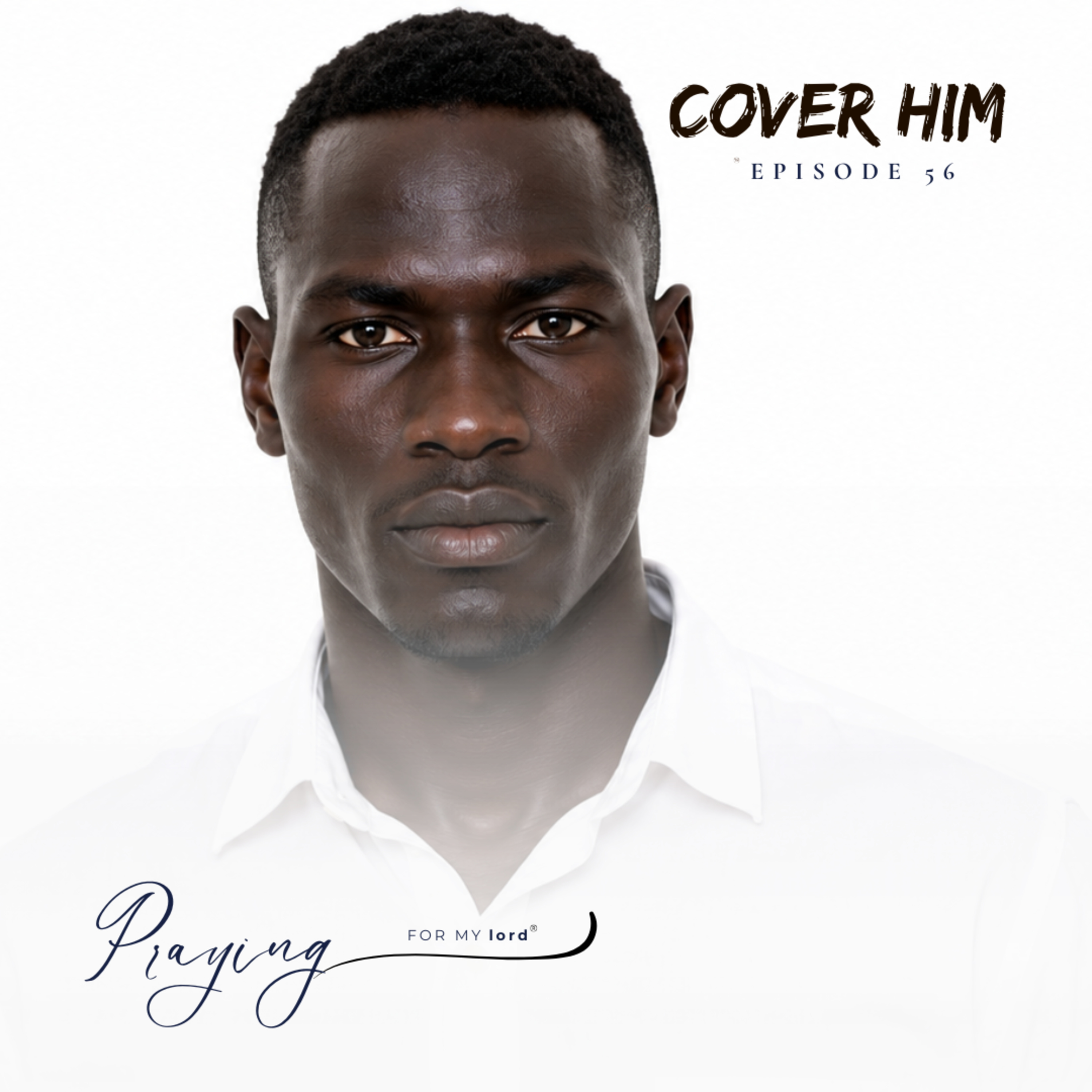 A Prayer for Men Who Influence Others | Cover Him Episode 56 | Praying For My lord Podcast episode artwork