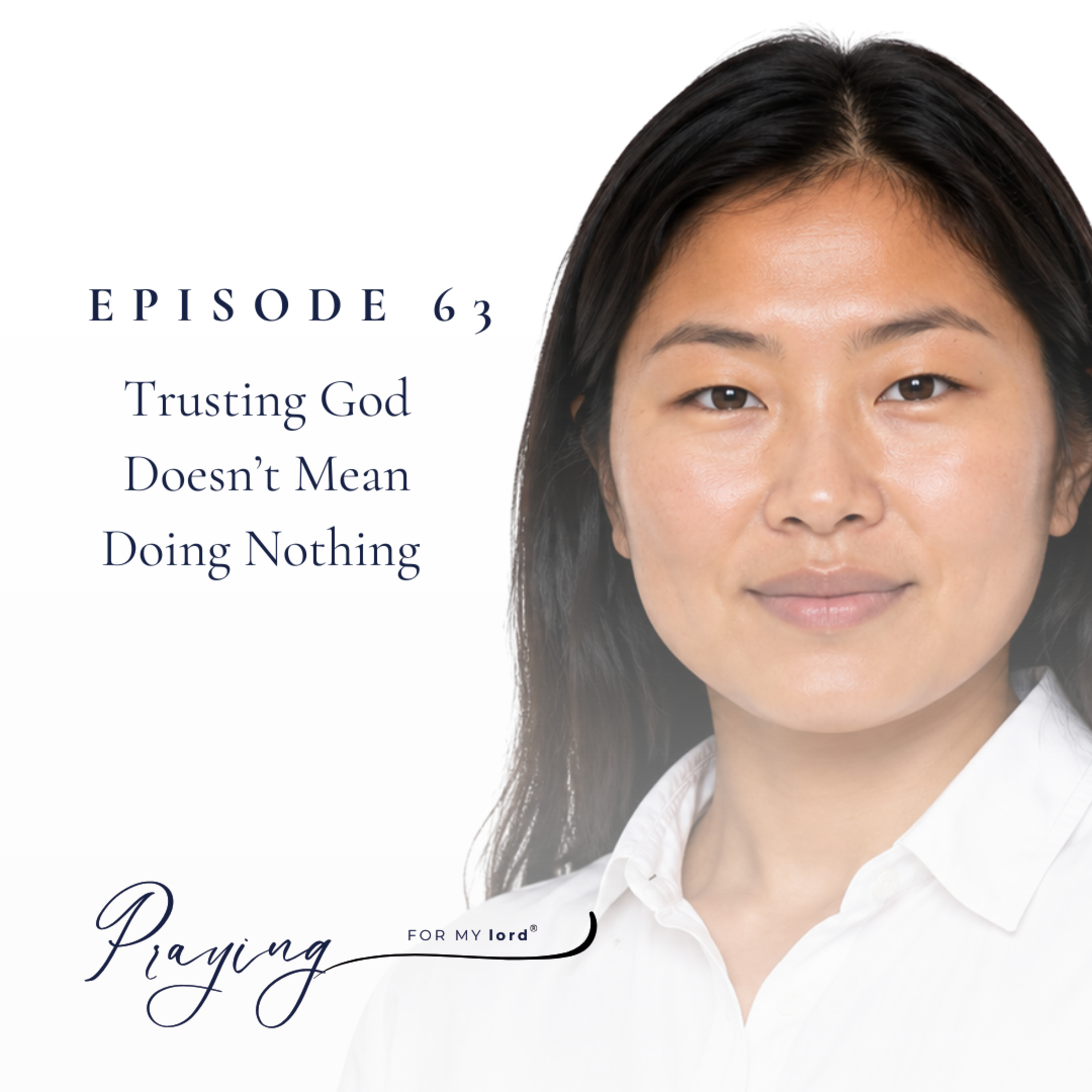 Trusting God Doesn’t Mean Doing Nothing | Episode 63 | Praying For My lord Podcast episode artwork