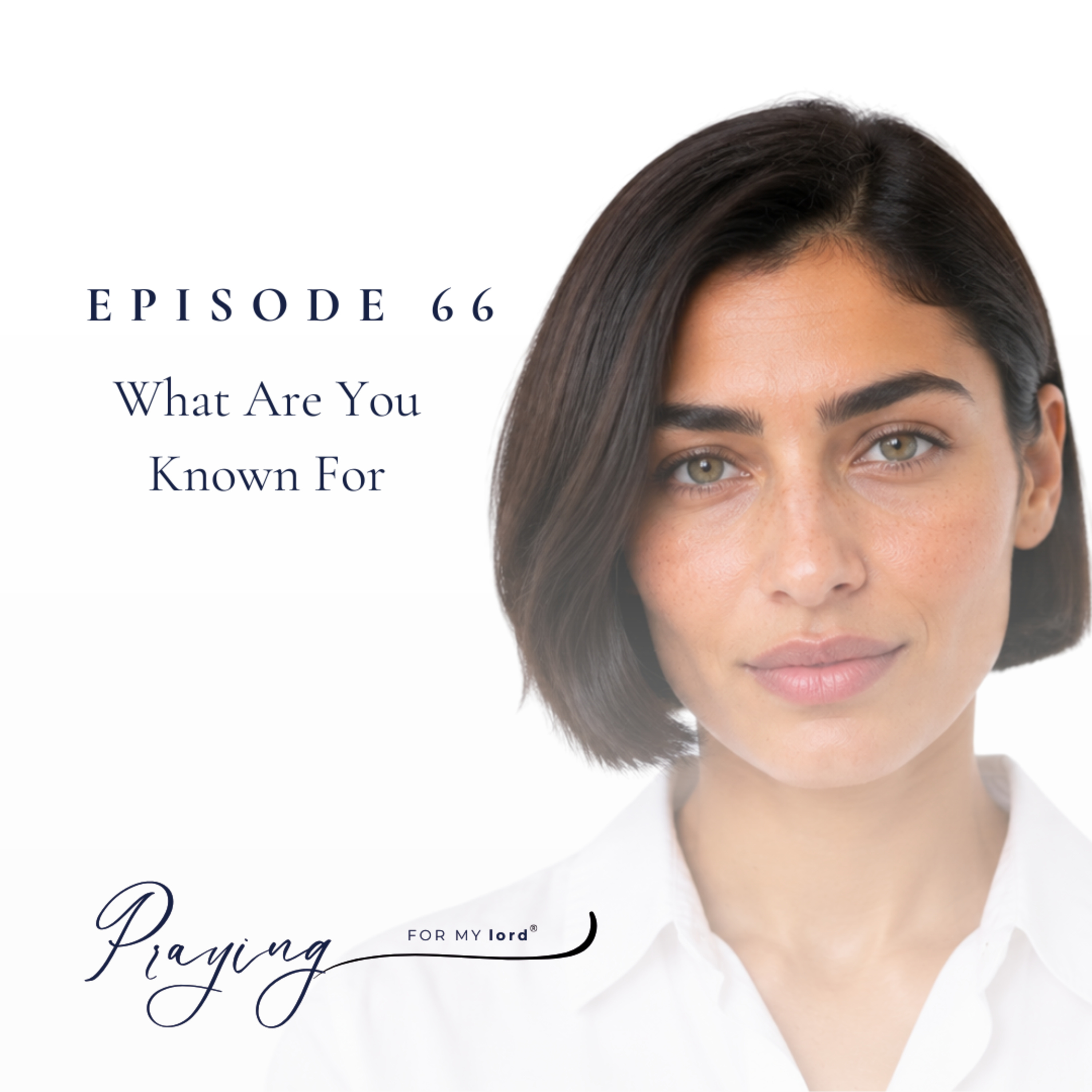 What Are You Known For? | Episode 66 | Praying For My lord Podcast episode artwork