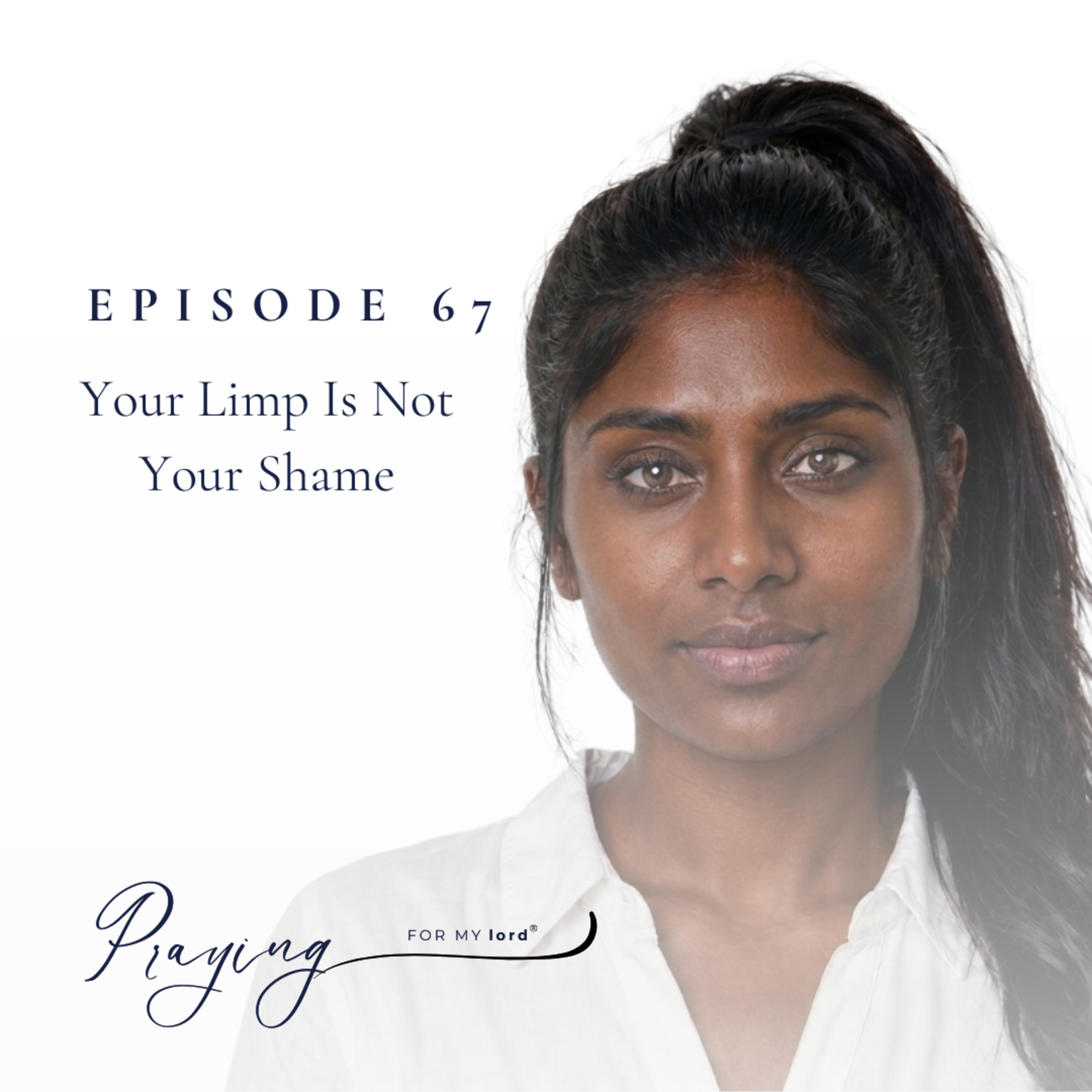 Your Limp Is Not Your Shame | Episode 67 | Praying For My lord Podcast episode artwork