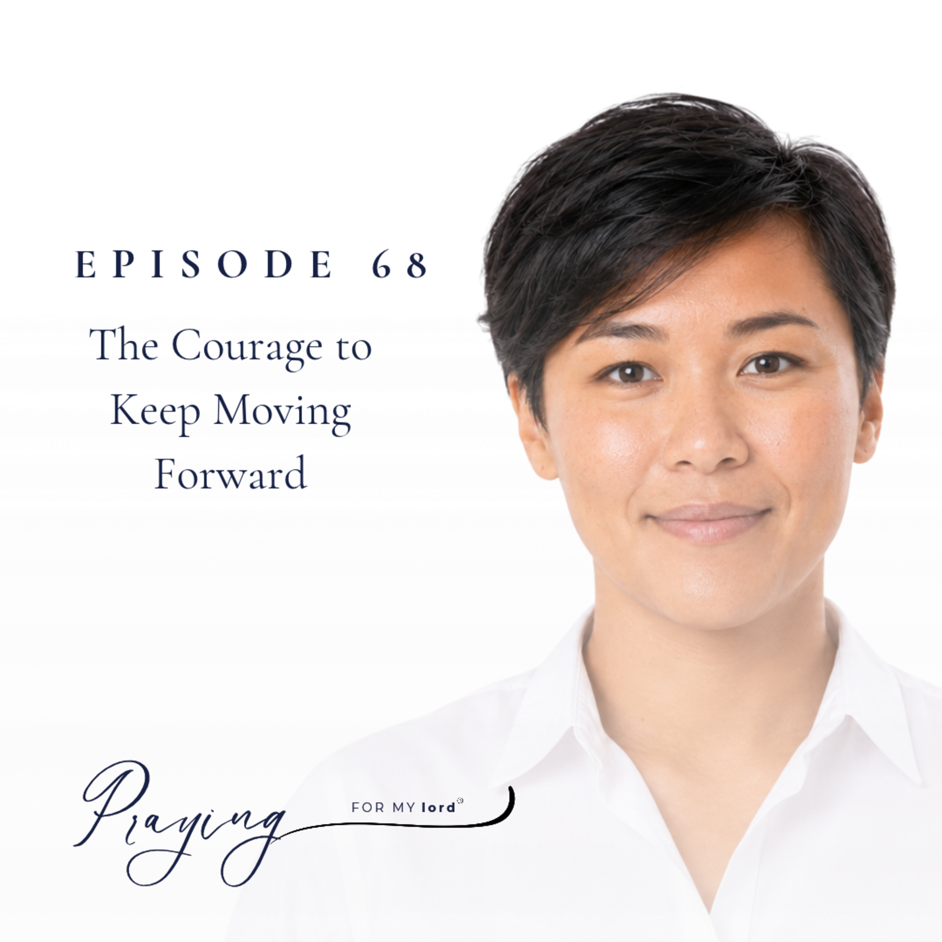 The Courage to Keep Moving Forward | Episode 68 | Praying For My lord Podcast episode artwork