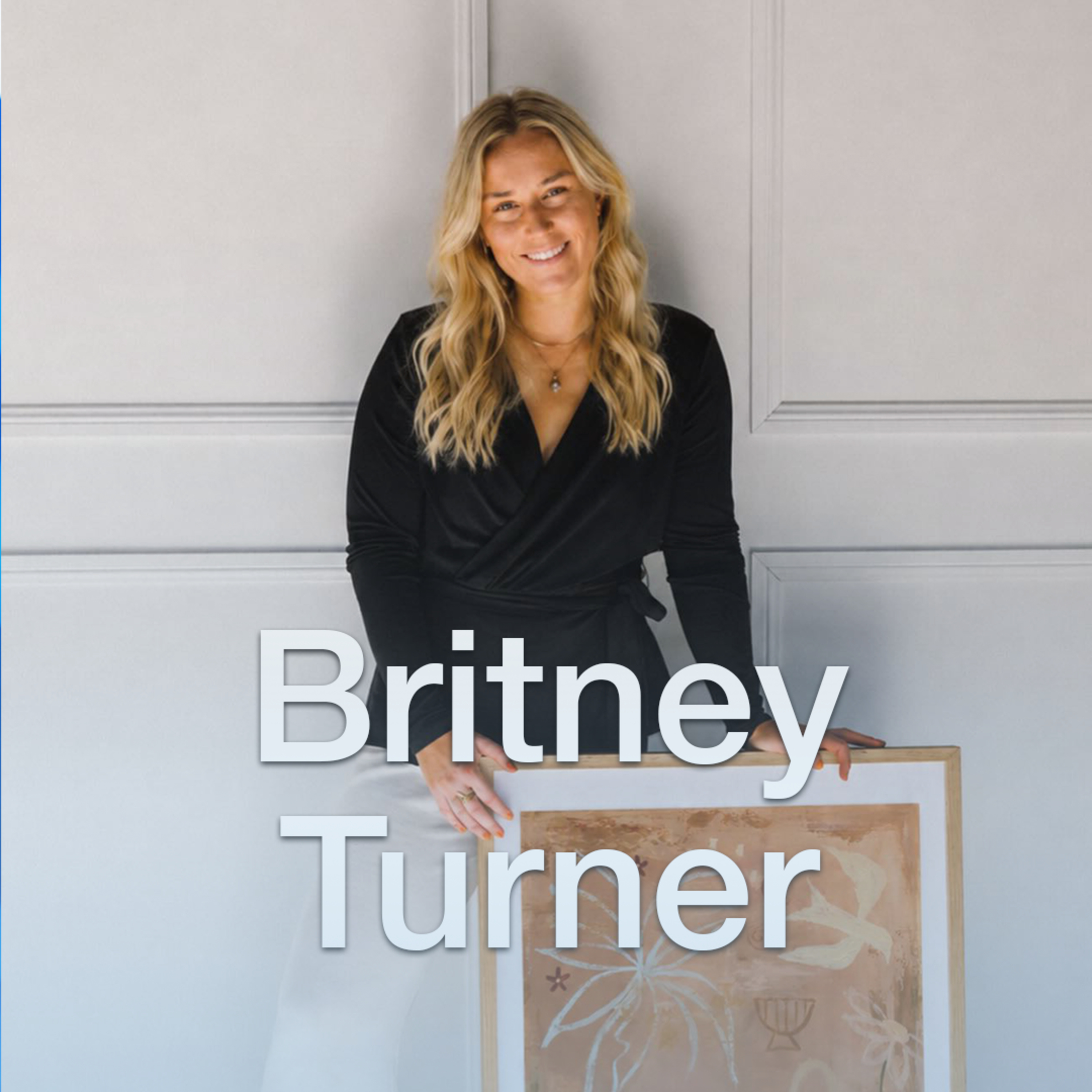 Painting Her Own Path: Britney Turner on Purpose, Pressure and Owning Success episode artwork