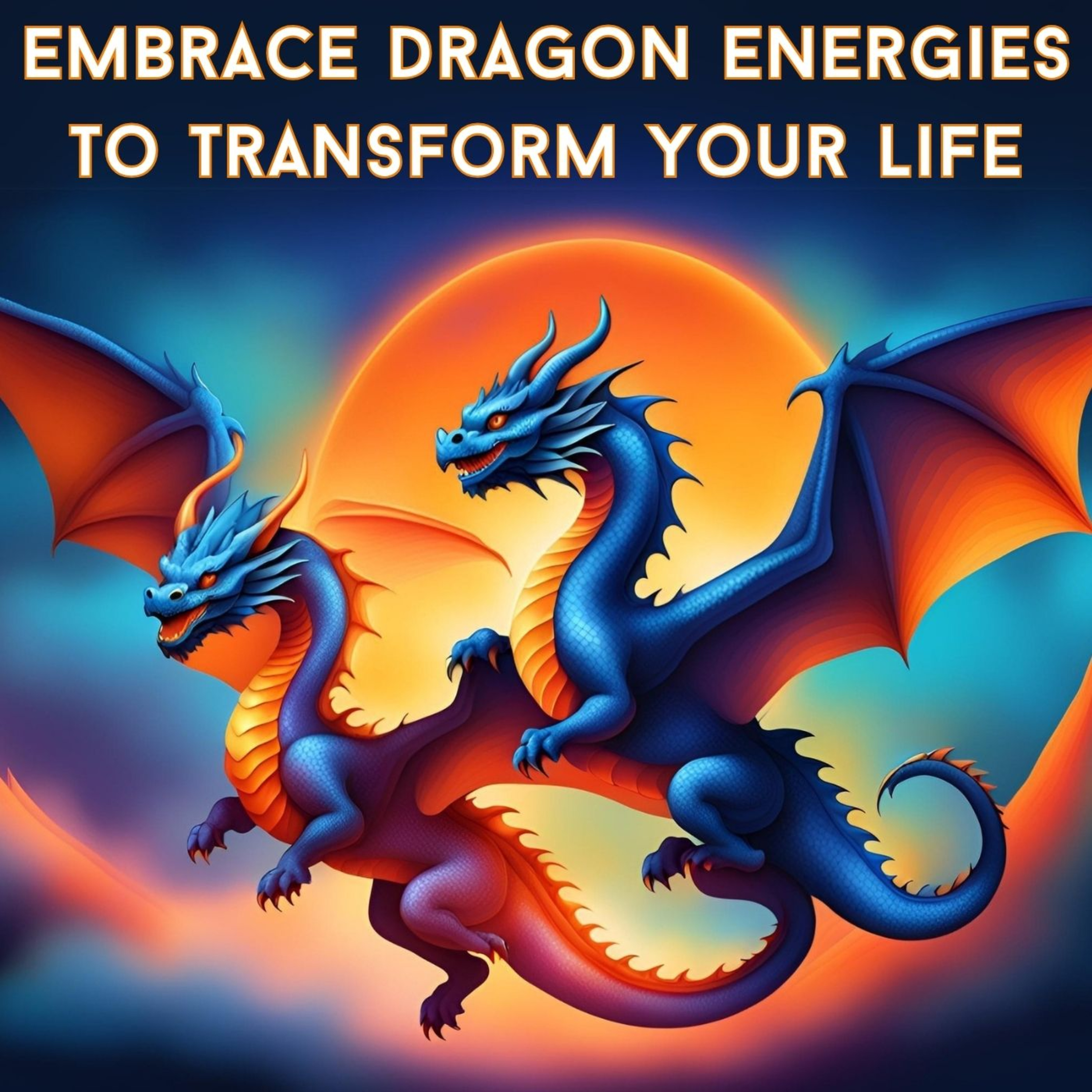 Embrace Dragon Energies To Transform Your Life episode artwork