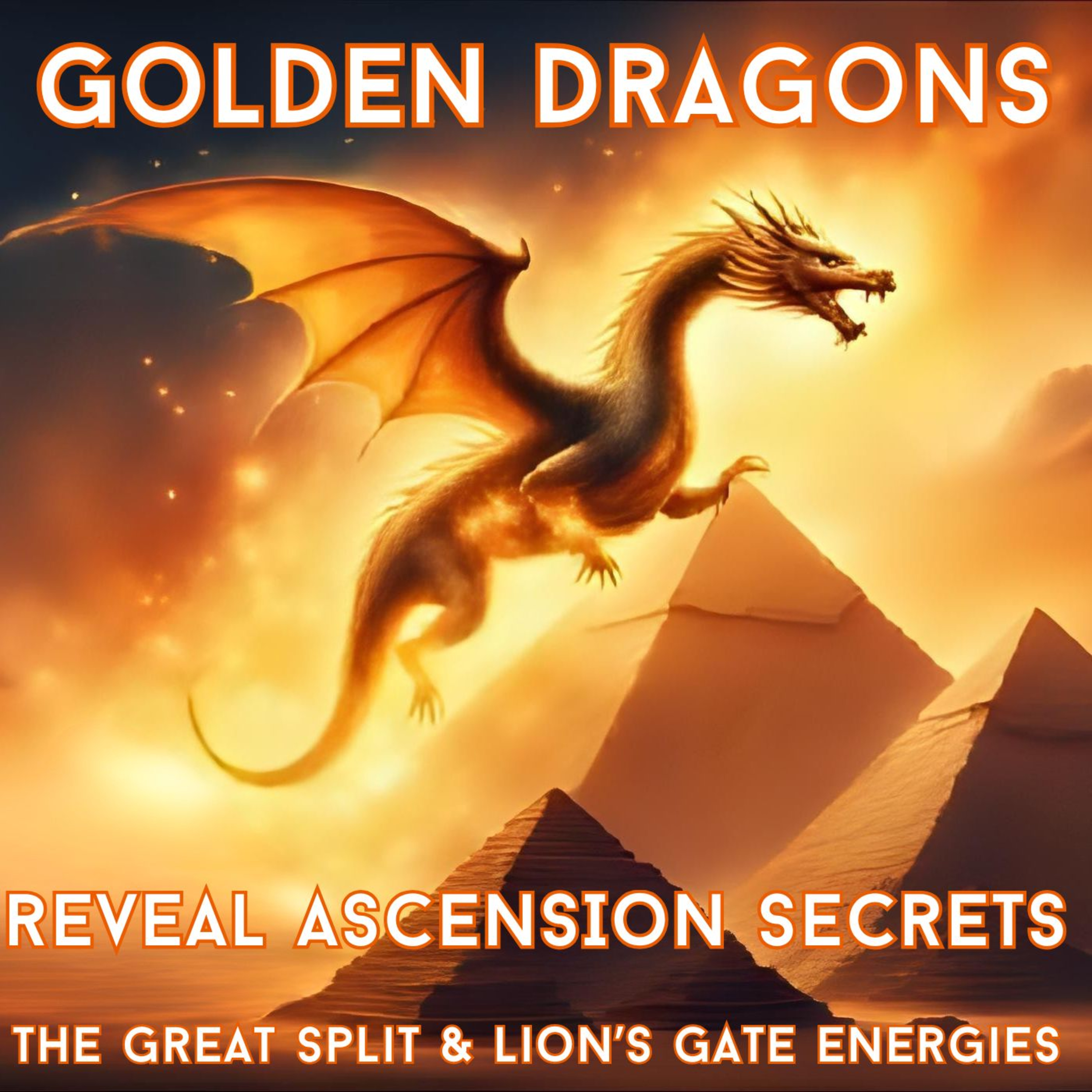 Golden Dragons Reveal ASCENSION Secrets - The Great Split & Lion's Gate Energies episode artwork