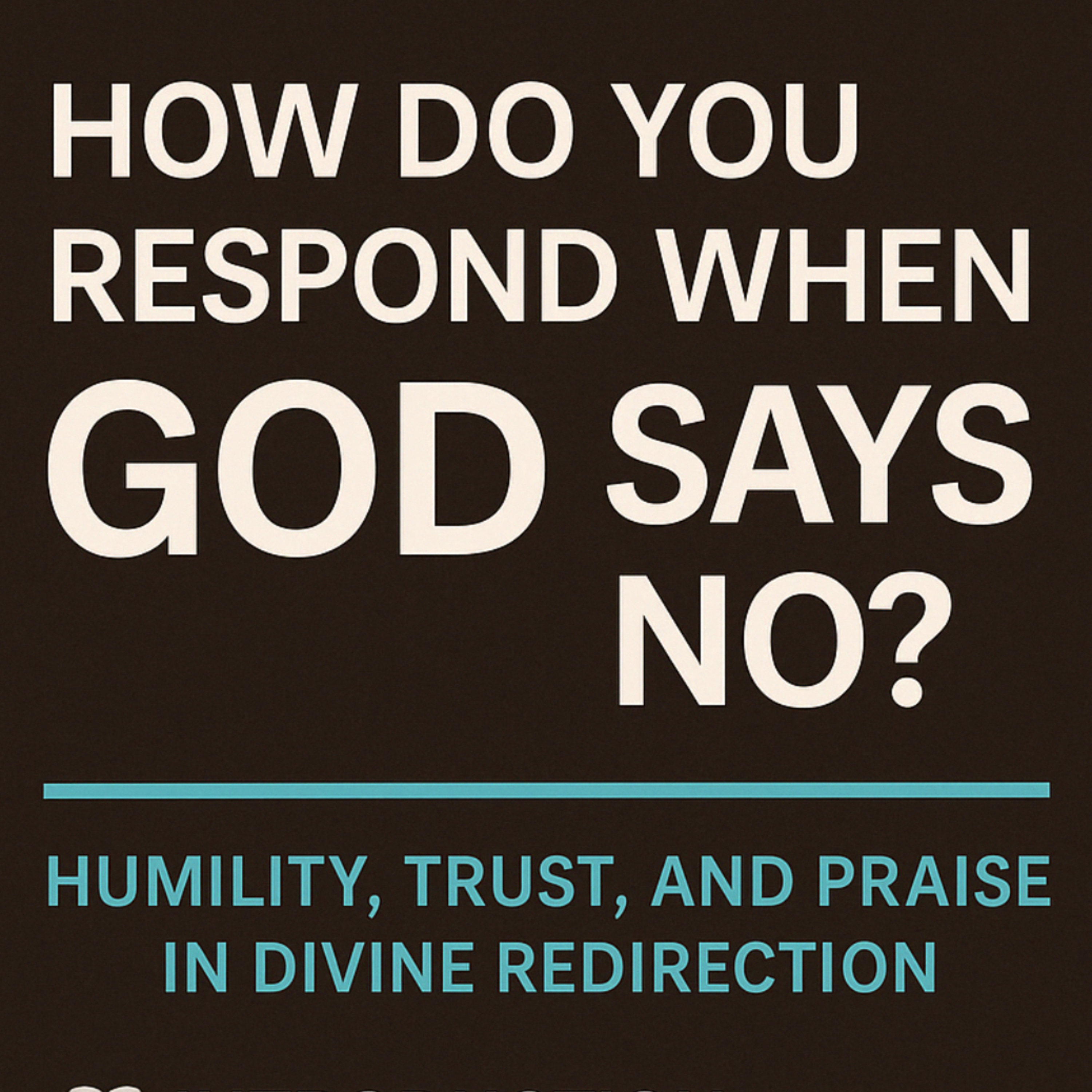 How Do You Respond When GOD Says No? - Beyond The Amen Podcast episode artwork