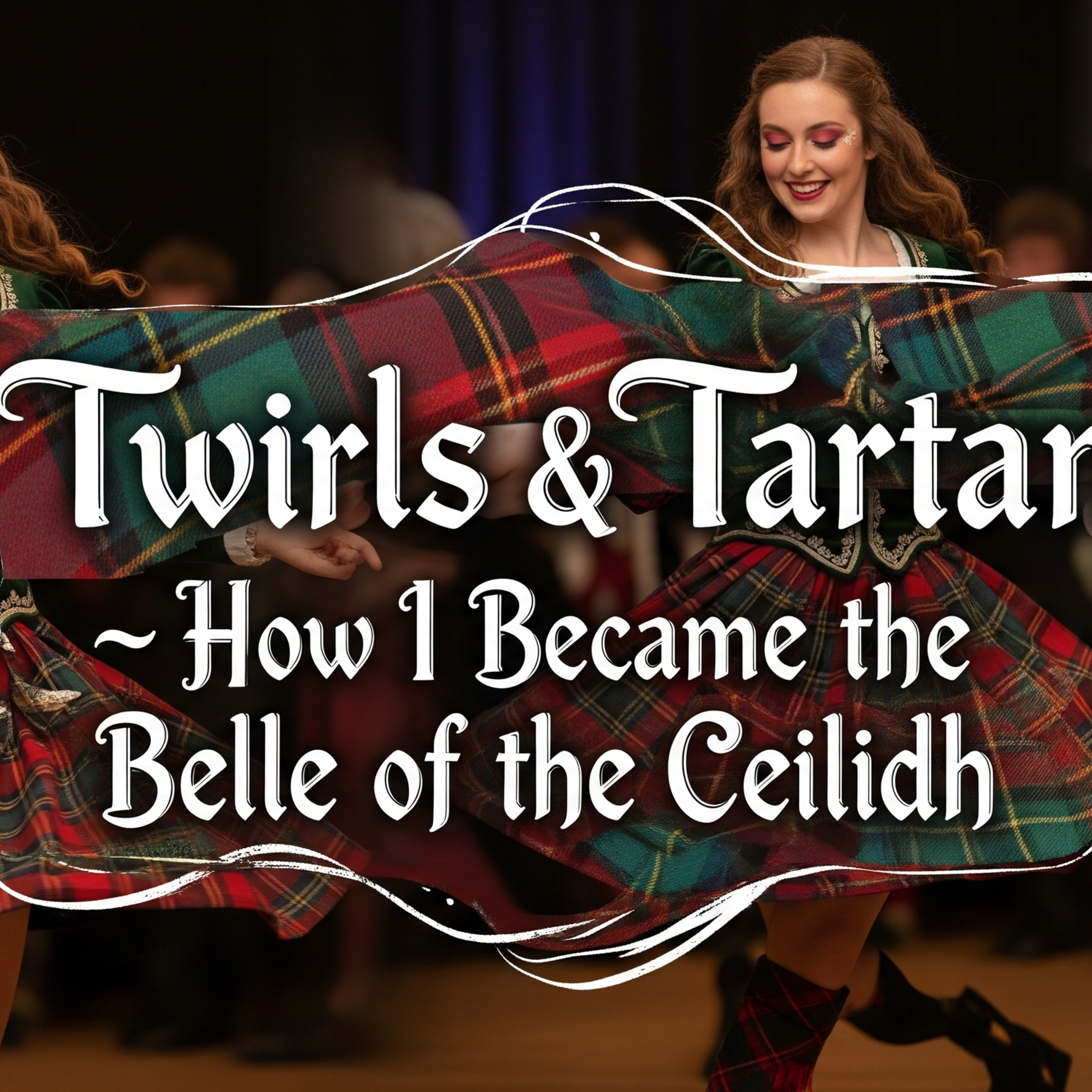 💃 Twirls & Tartan 💄 How I Became the Belle of the Ceilidh (Feminization Story!) 🌸👠 episode artwork