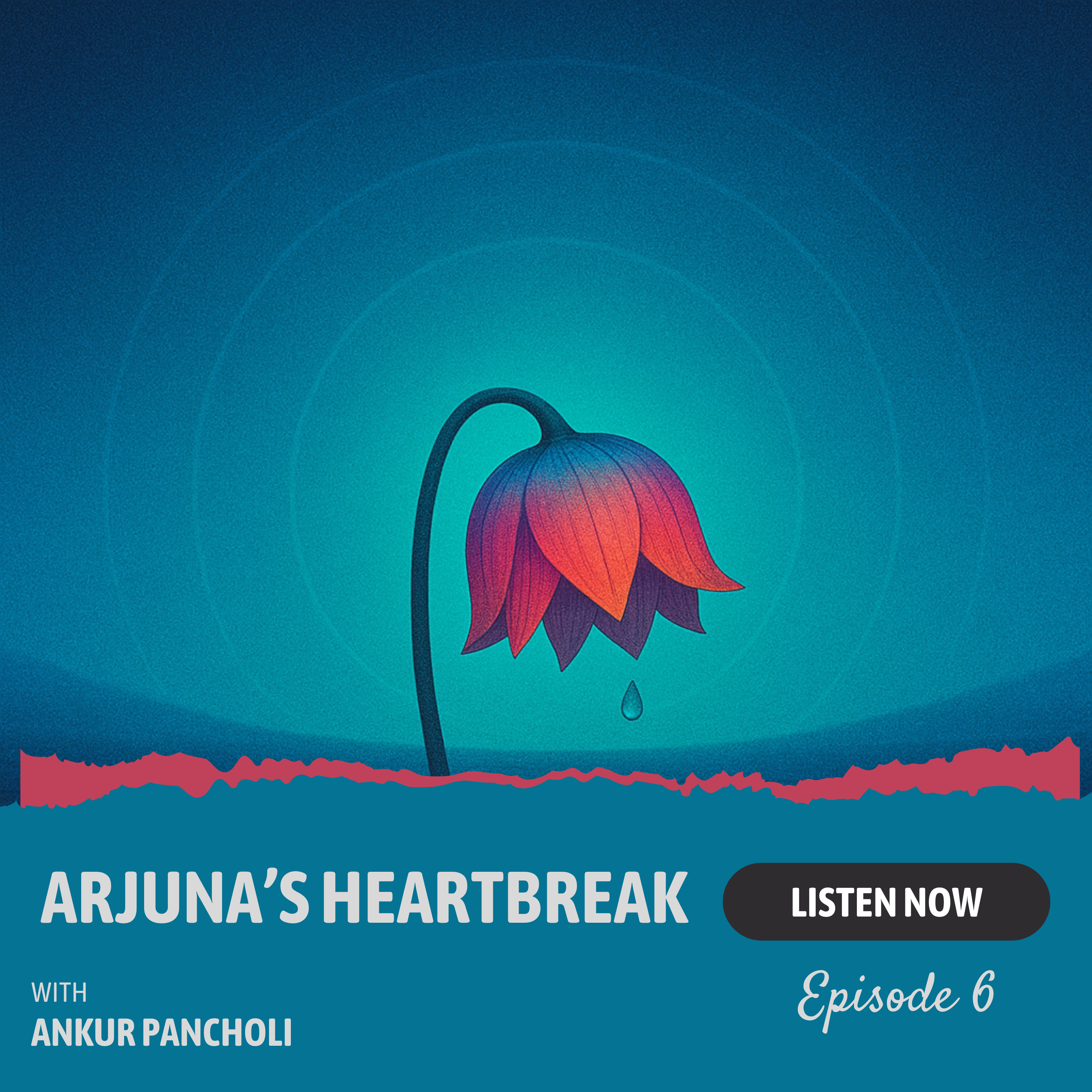 Episode 6: Arjuna’s Heartbreak — The Cry of Despair That Begins the Bhagavad Gita