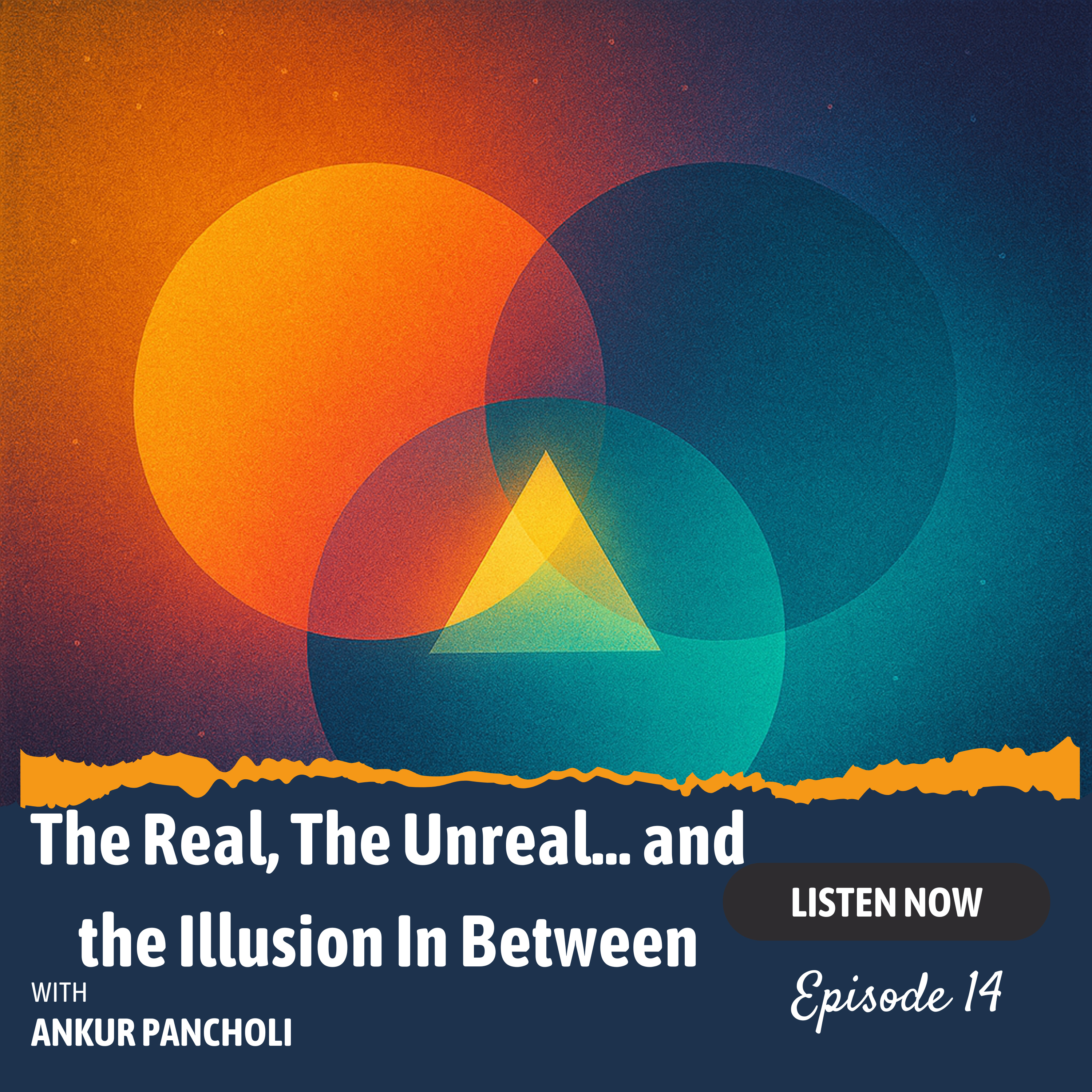 Episode 14: The Real, The Unreal… and the Illusion In Between — Lessons on Discernment for Modern Leaders