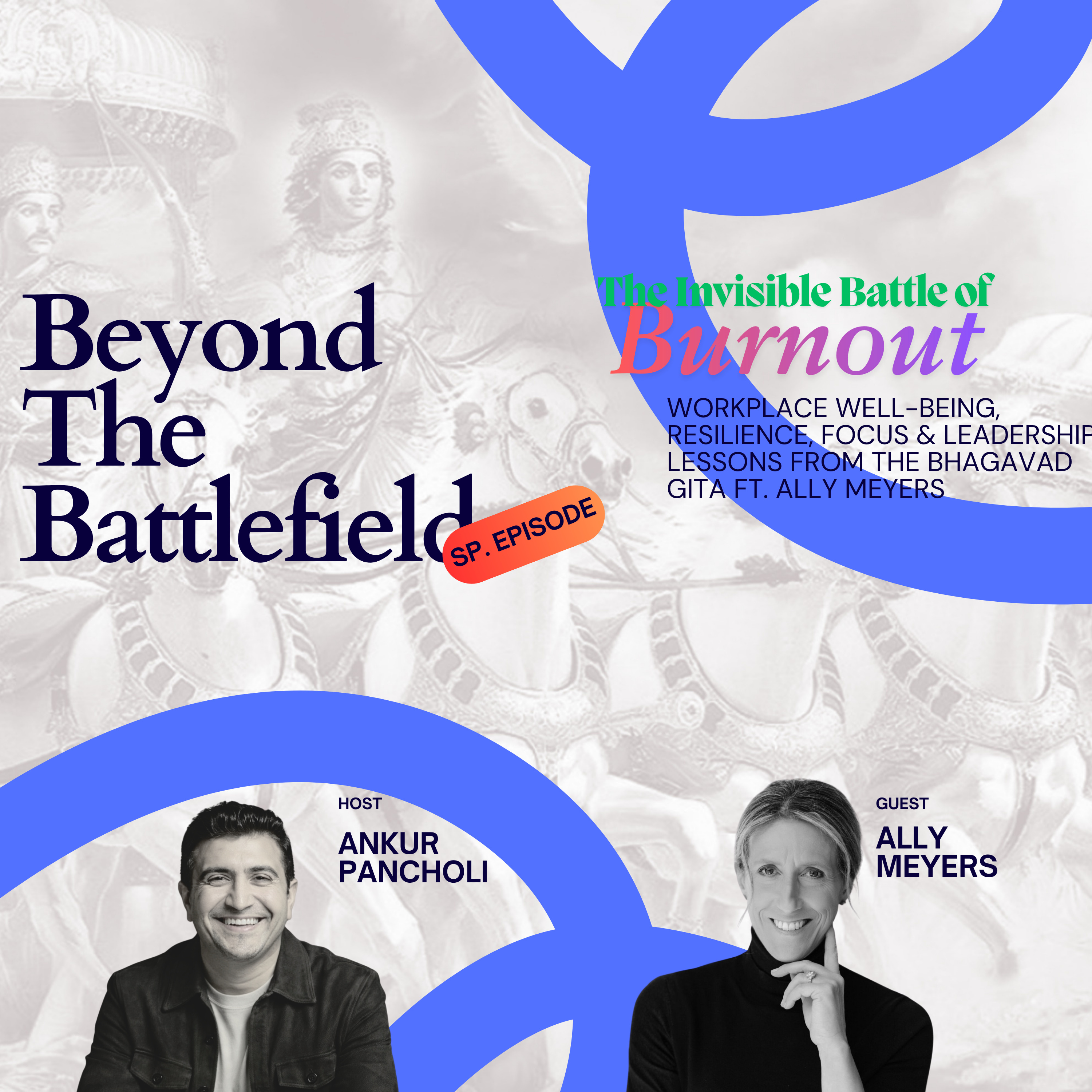 The Invisible Battle of Burnout | Workplace Well-Being, Resilience, Focus & Leadership Lessons from the Bhagavad Gita ft. Ally Meyers