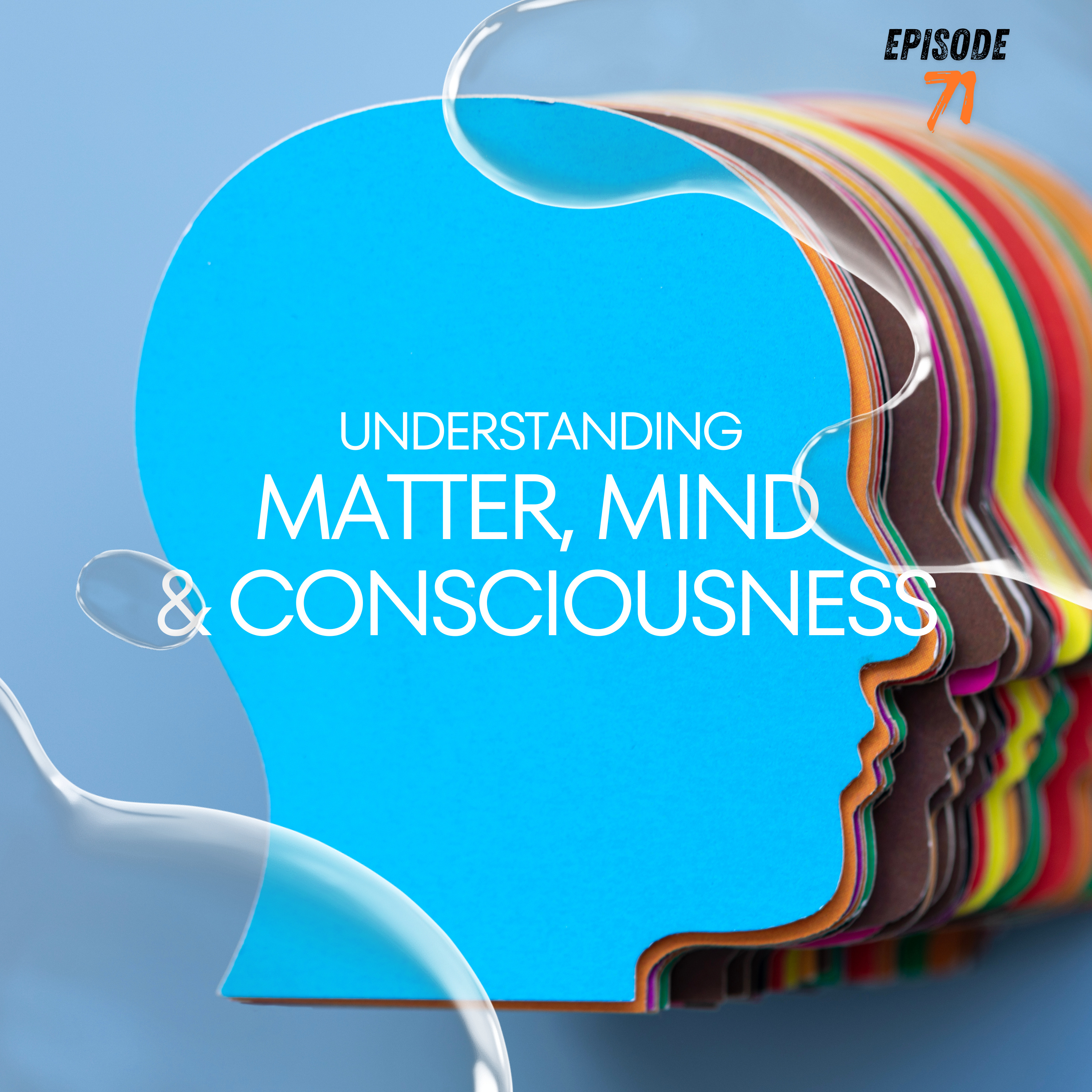 Episode 72 : Understanding Matter, Mind & Consciousness(Bhagavad Gita 7.1-7.5)