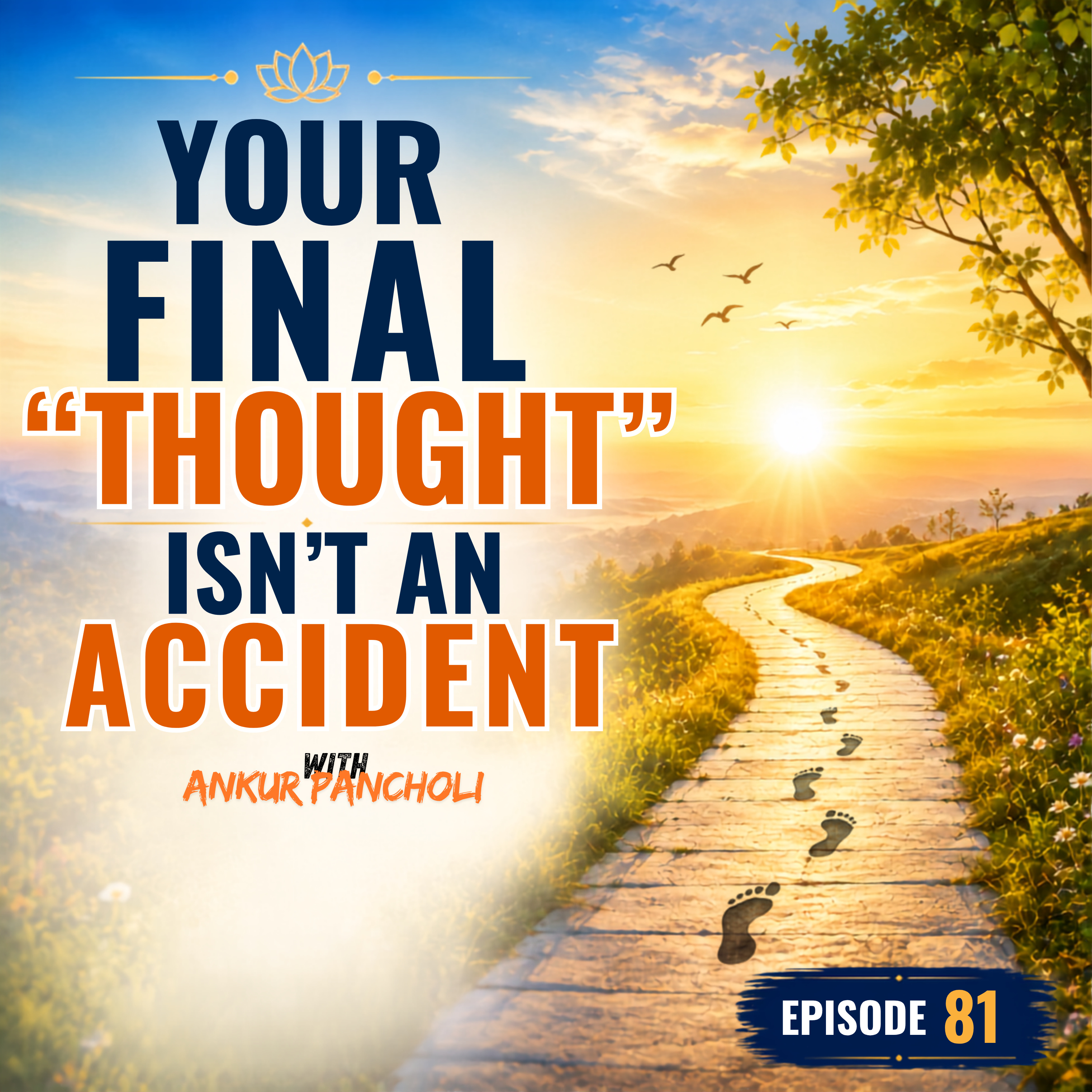 Episode 81 : Your Final Thought Isn’t an Accident (Bhagawan Gita- 8.5-8.8)