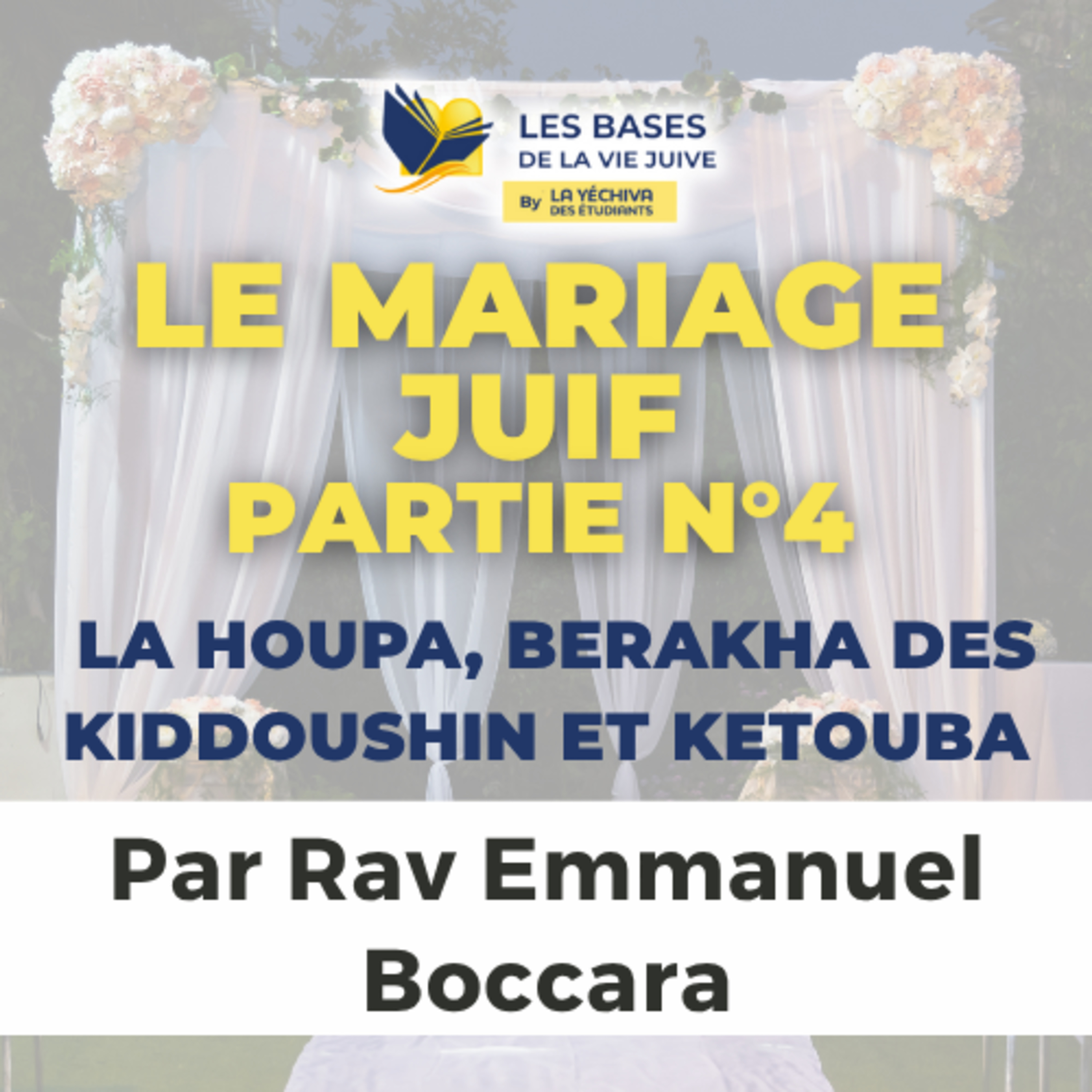 Le mariage juif - la Houpa, Berakha des Kiddoushin et Ketouba, 4ème partie