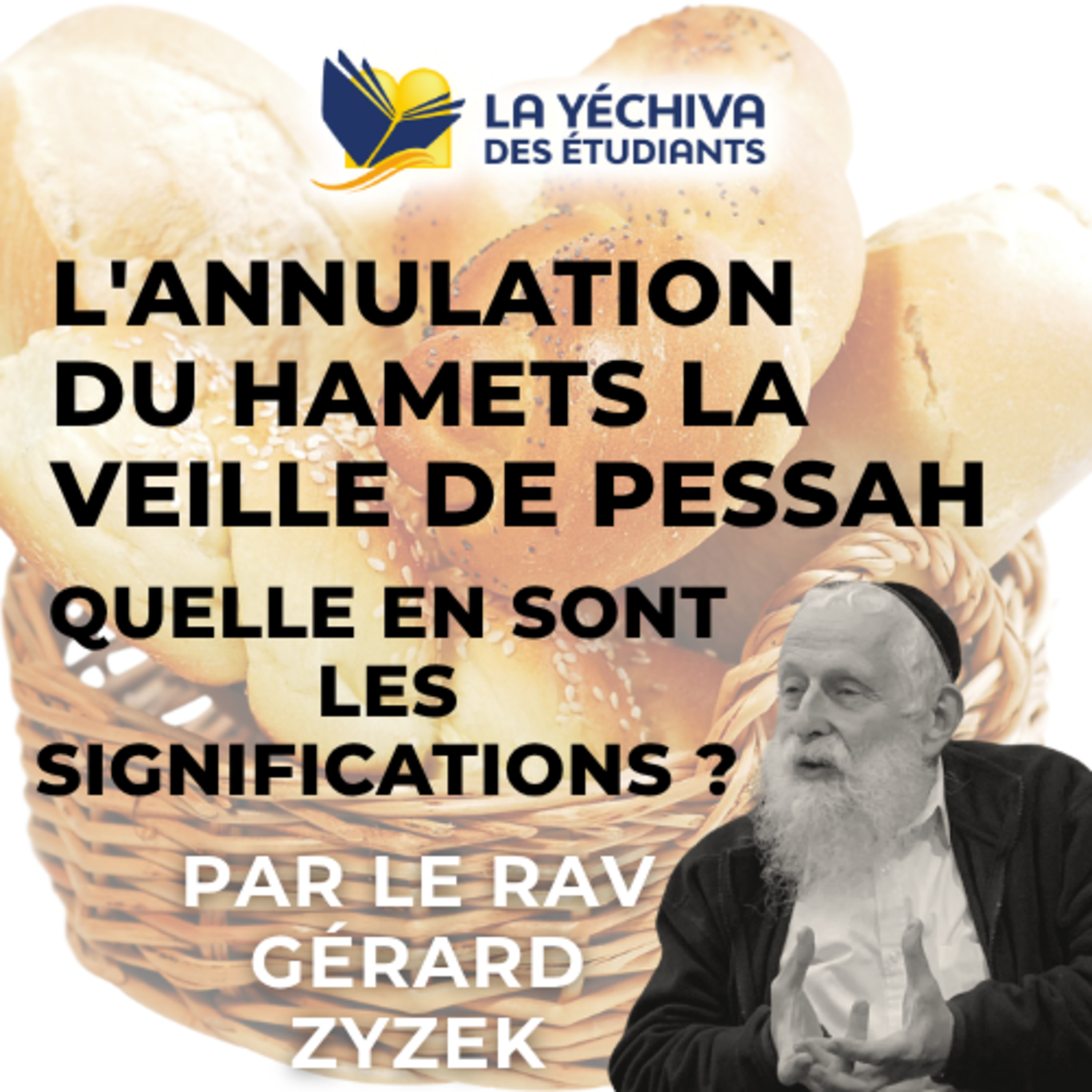 L’annulation du Hamets la veille de Pessah. Quelle en sont les significations ?