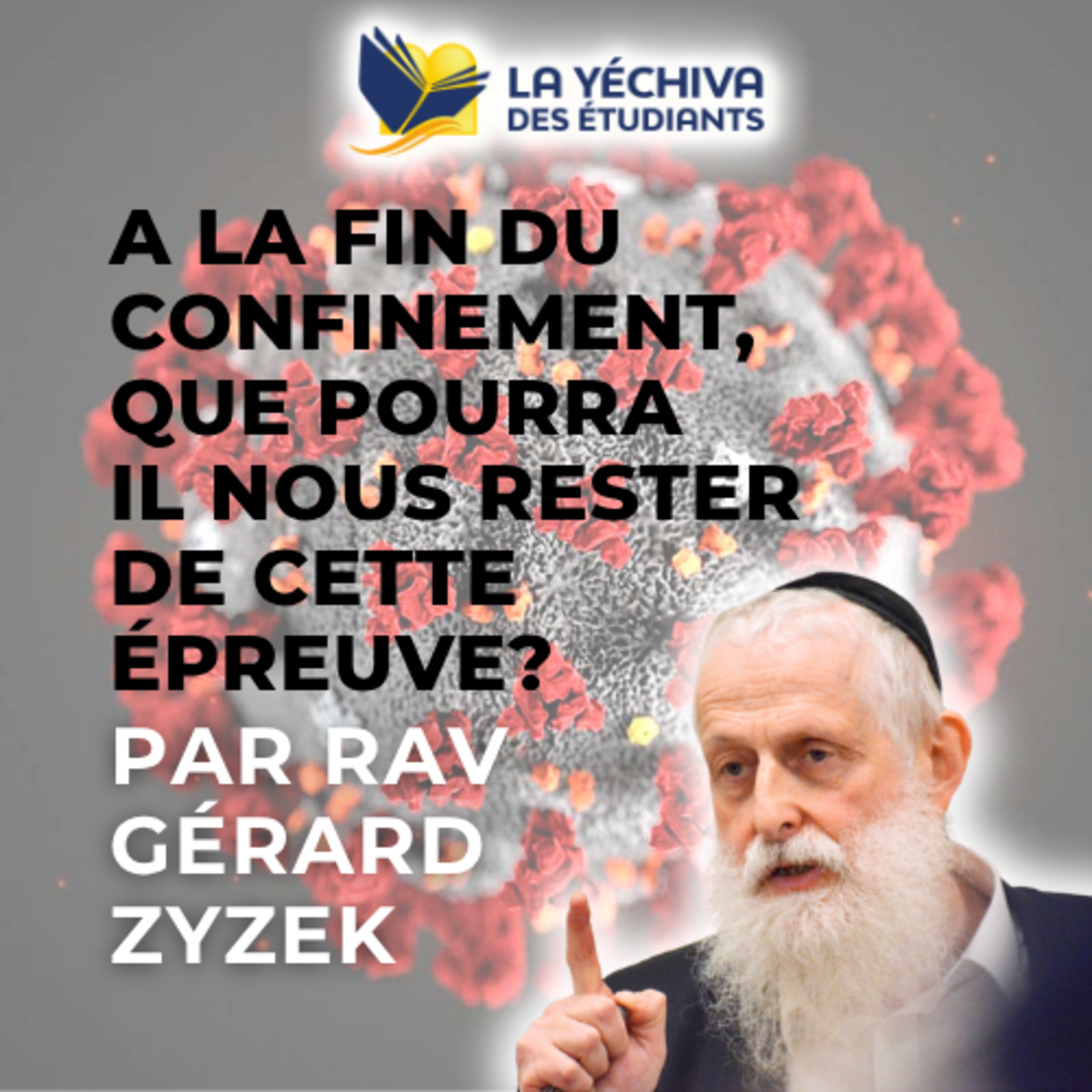 A la fin du confinement, que pourra il nous rester de cette épreuve? par Rav Gérard Zyzek