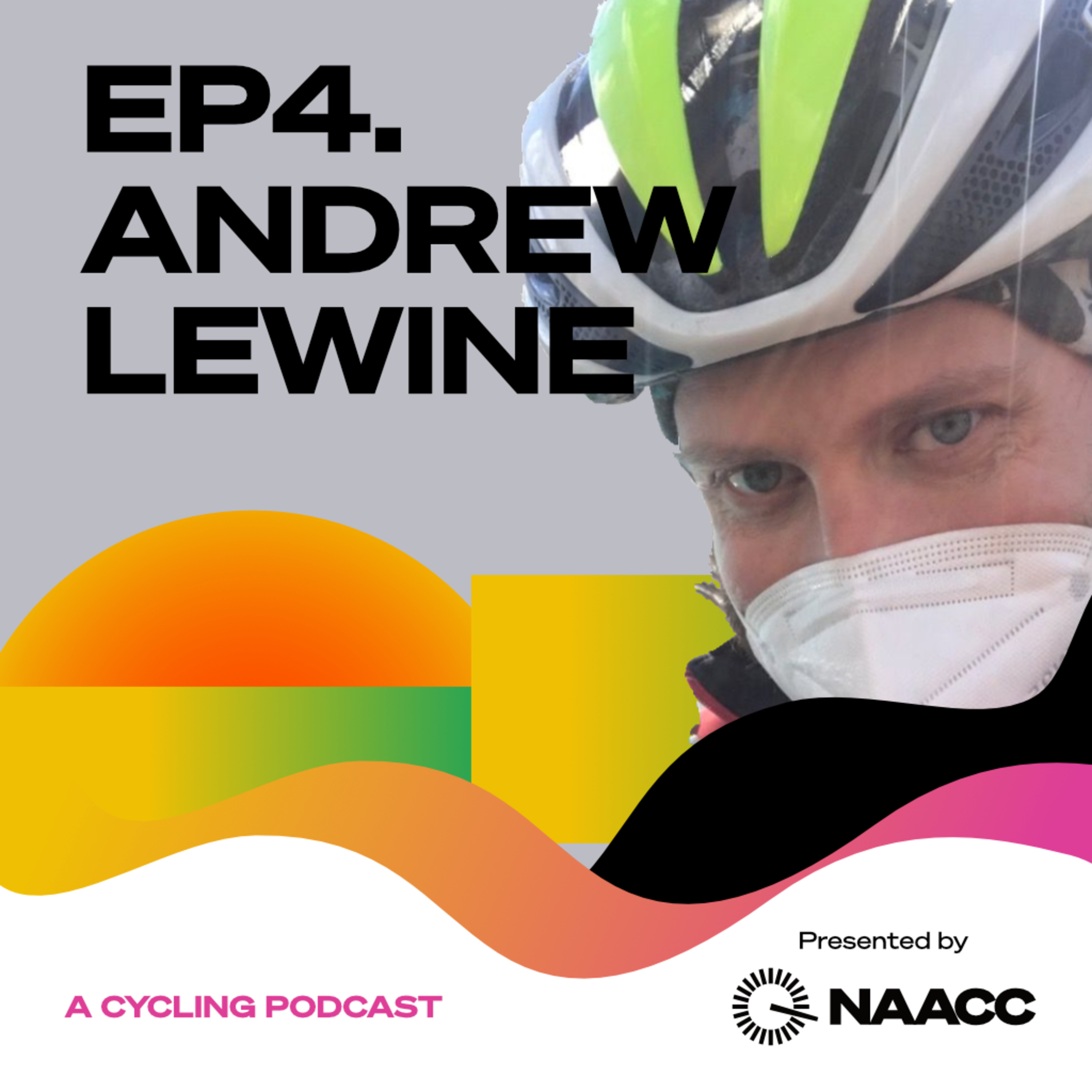 EP4. Andrew Lewine – From KOM legend, to strava junkie retiree, and now full time cycle advocator