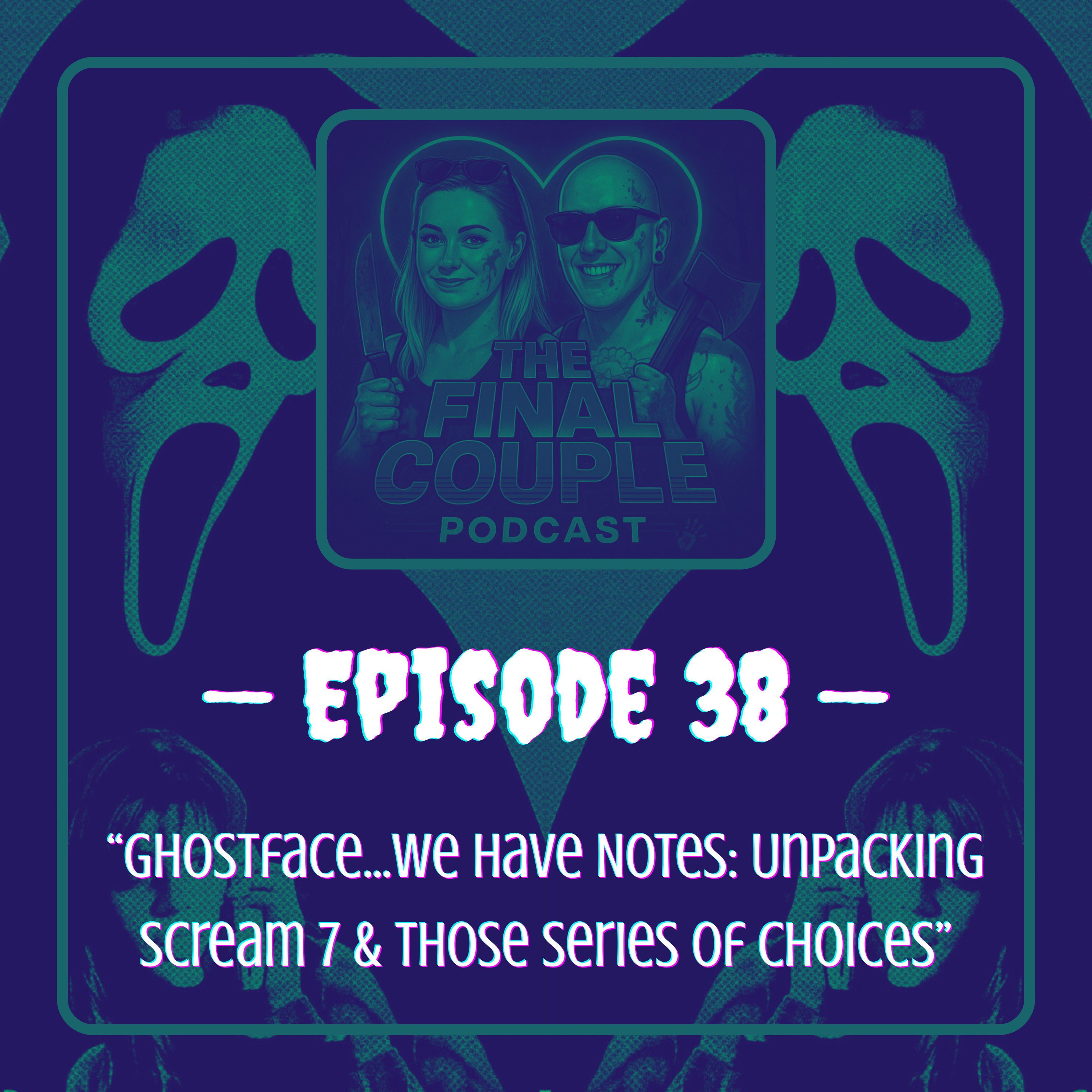 38. Ghostface…We Have Notes: Unpacking Scream 7 & Those Series of Choices