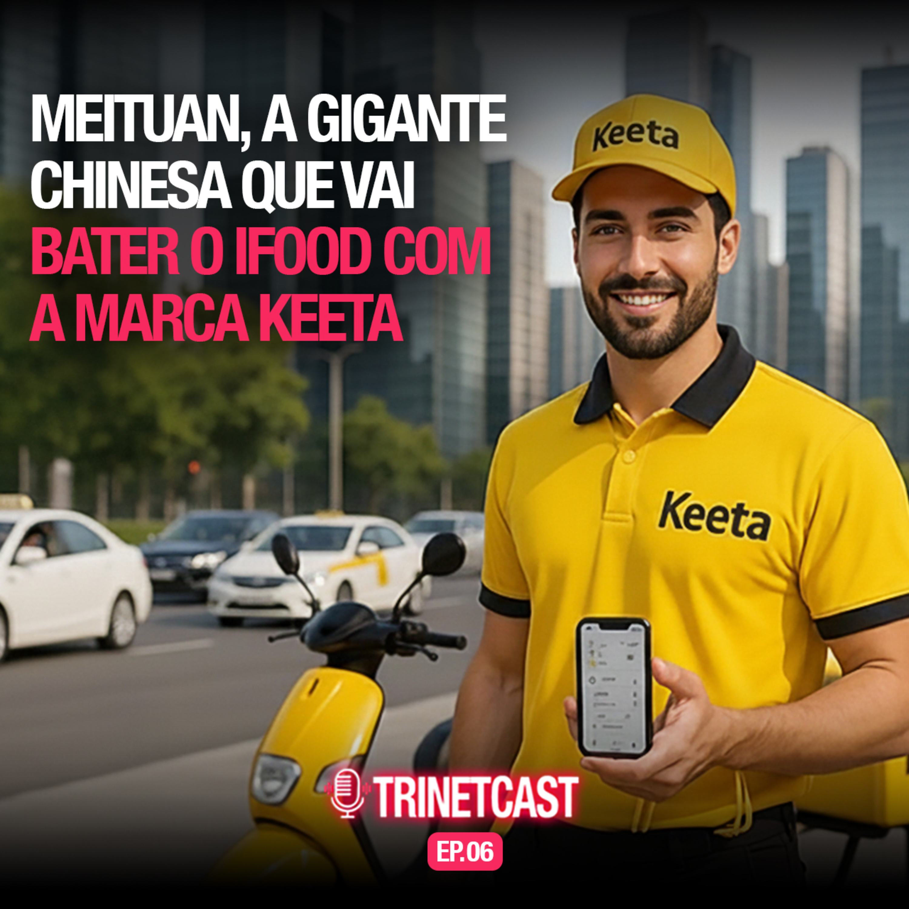 0006 - MEITUAN NO BRASIL: A GIGANTE CHINESA (60 MILHÕES/DIA) QUE VAI BATER O IFOOD COM A MARCA KEETA episode artwork