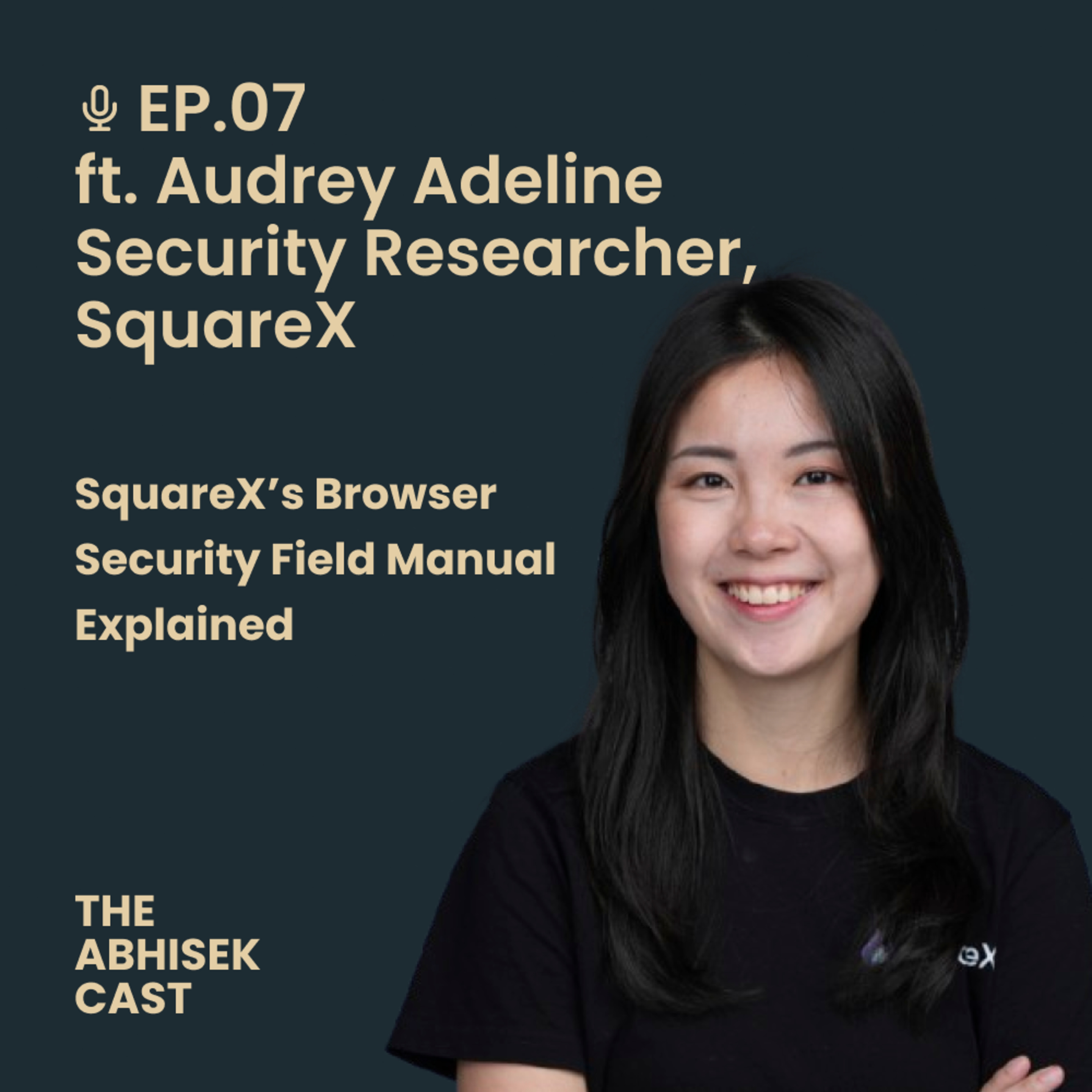 EP07 – SquareX’s Browser Security Field Manual Explained | ft. Audrey Adeline (Security Researcher, SquareX)