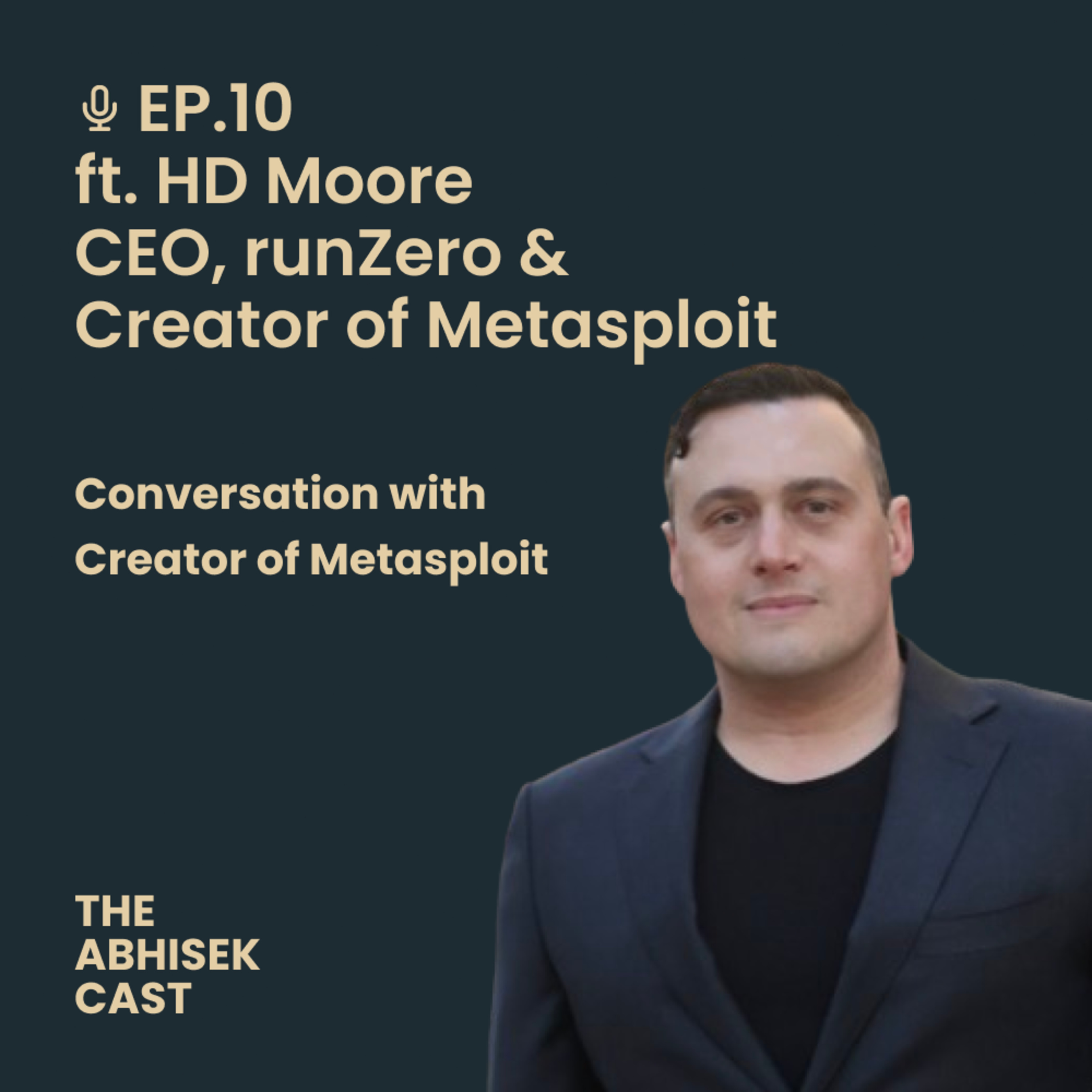 EP10 – Conversation with Creator of Metasploit | ft. HD Moore (CEO, runZero & Creator of Metasploit)