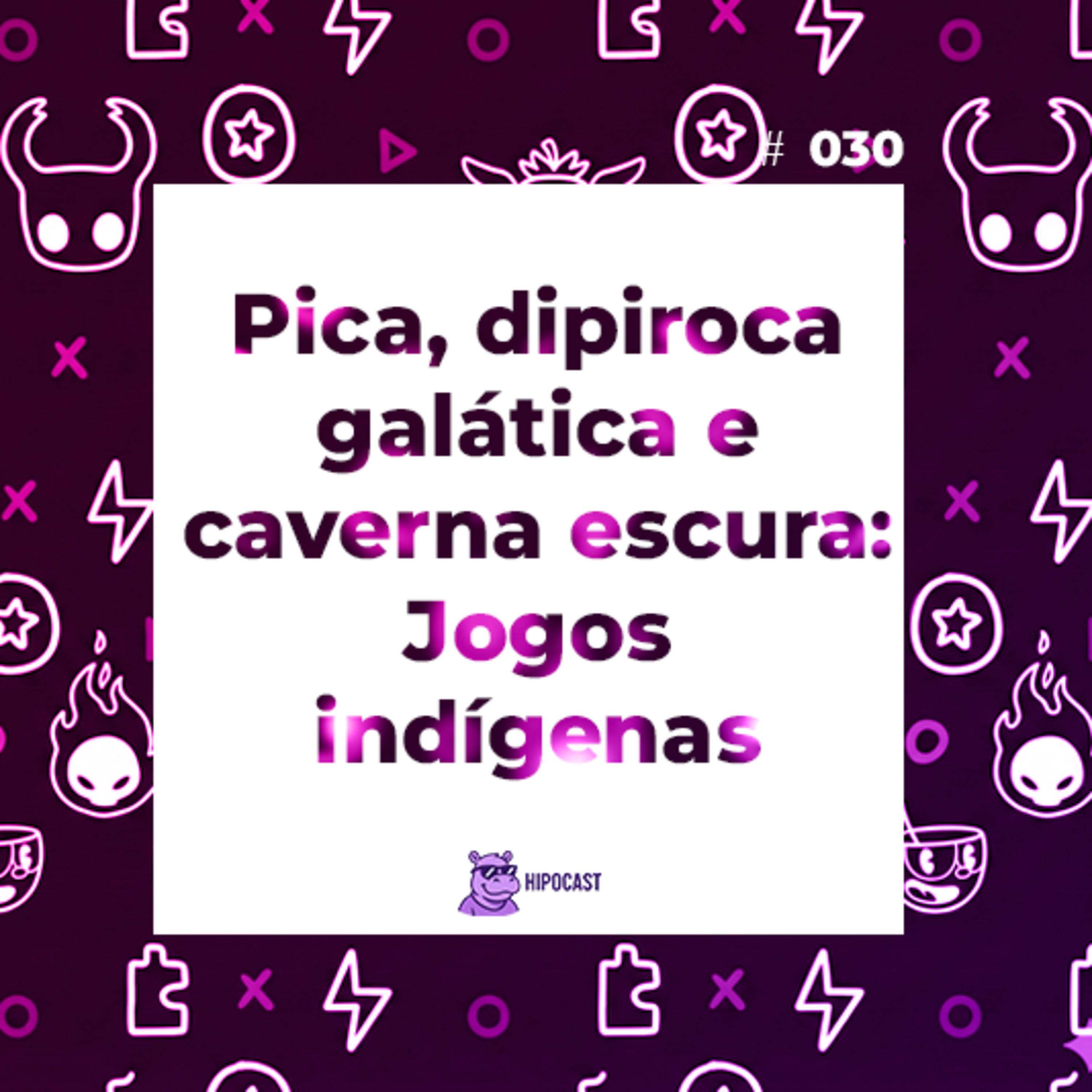 Hipocast #30 - Pica, dipiroca galática e caverna escura: Jogos indígenas episode artwork