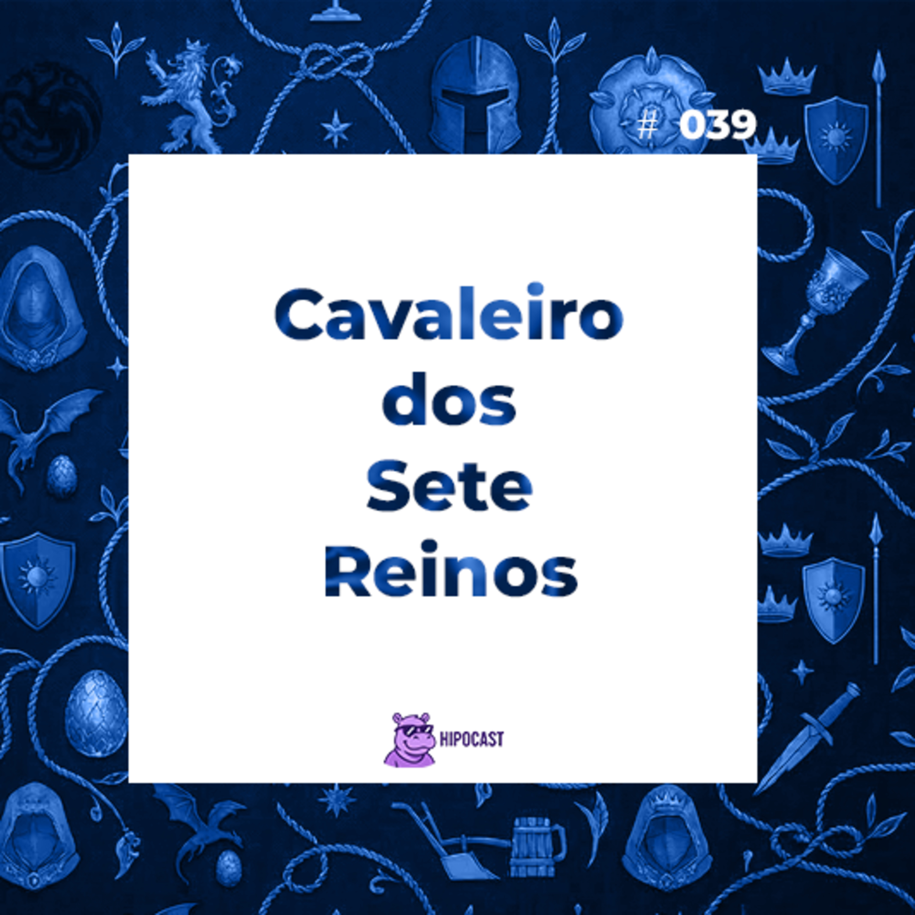 Hipocast #39 - O Cavaleiro dos sete reinos episode artwork