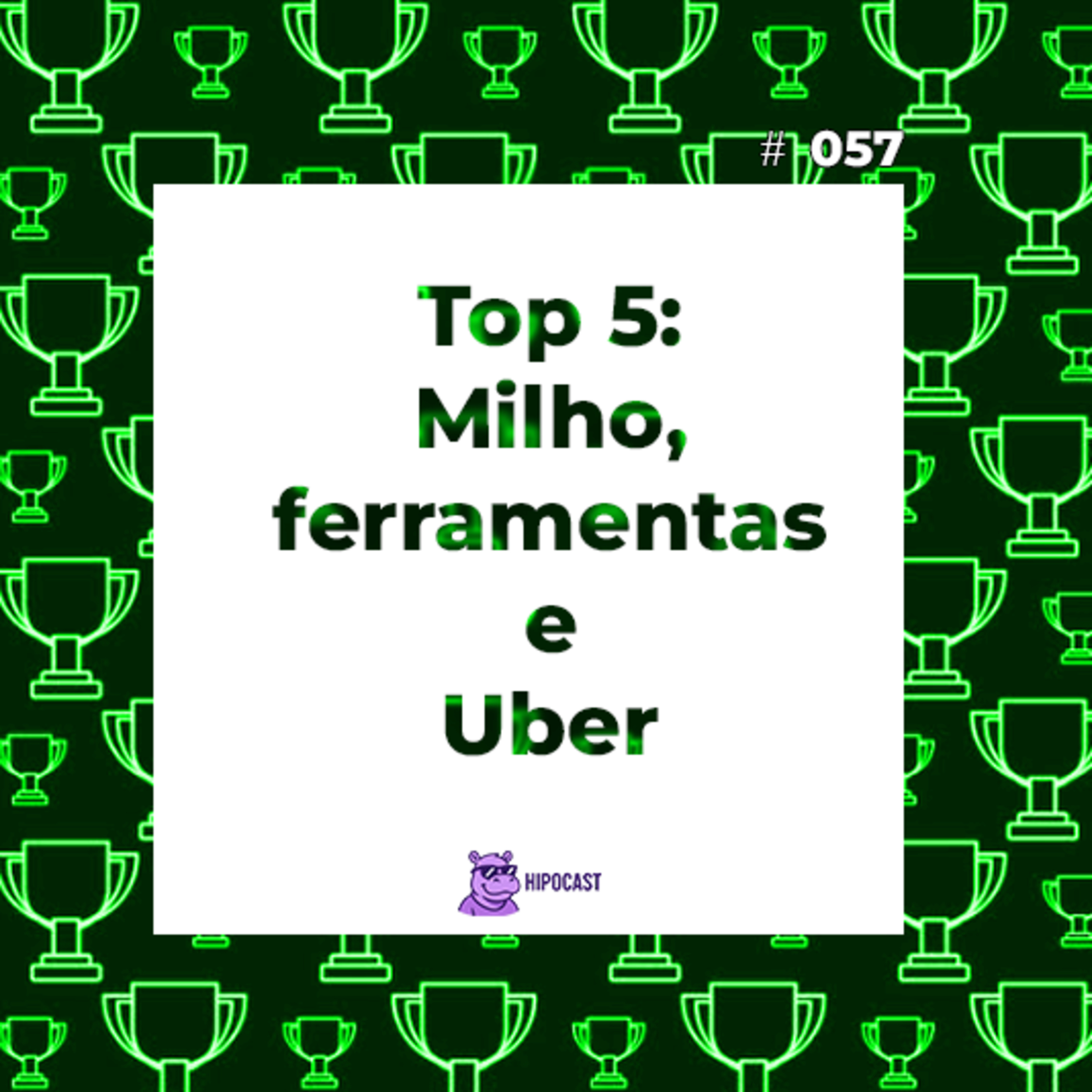 Hipocast #57 - Top 5: Milho, ferramentas e Uber episode artwork
