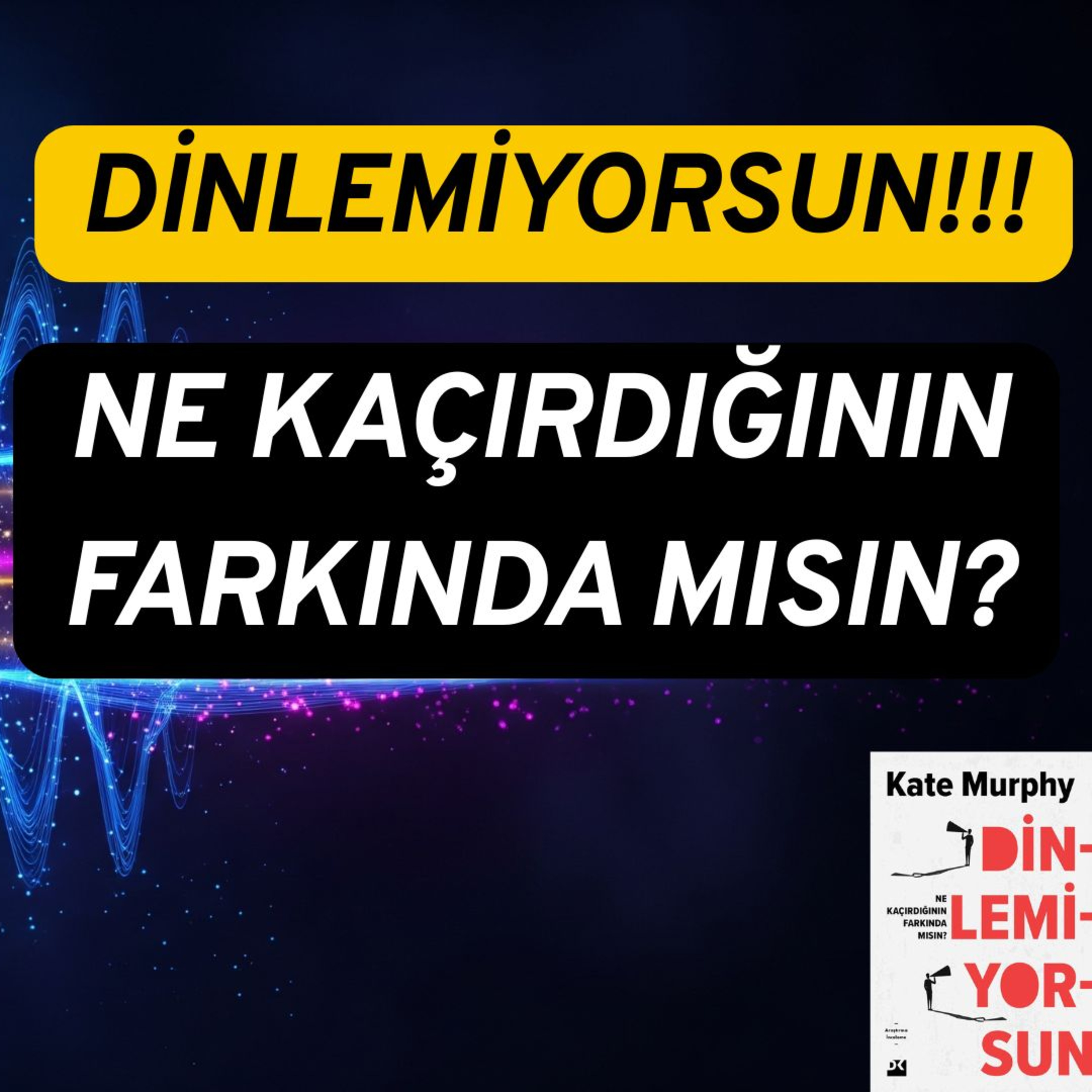 #54 | Kimse Dinlemiyor! Konuşmaktan Çok Dinlemeyi Öğrenmemiz Gereken Zamanlardayız! episode artwork