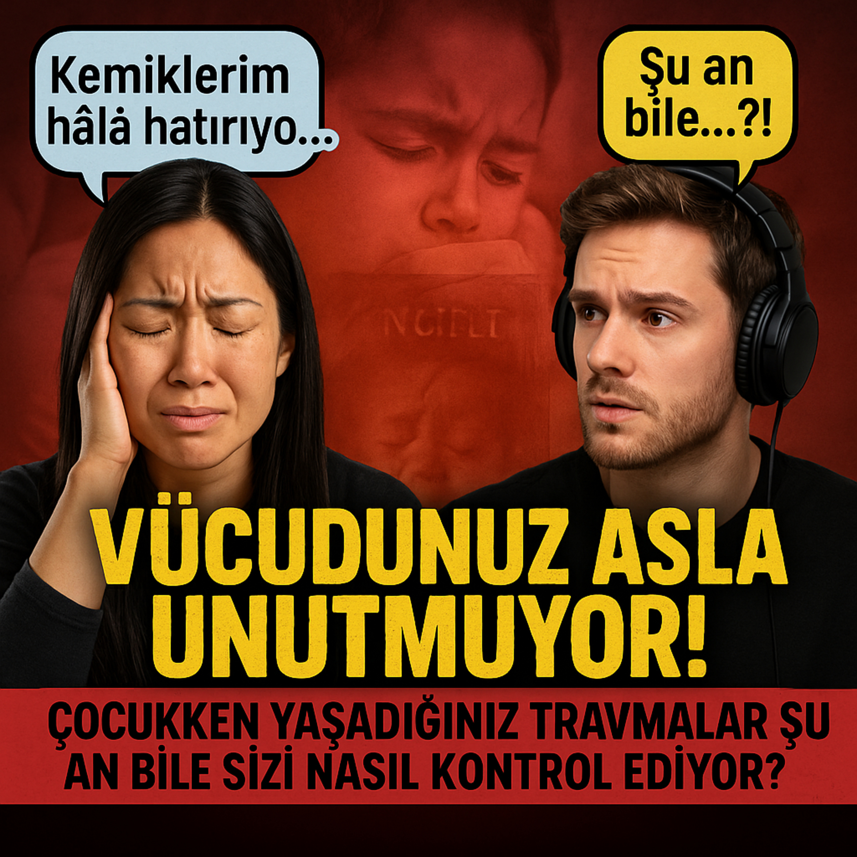 #52 | "VÜCUDUNUZ ASLA UNUTMUYOR! Çocukken Yaşadığınız Travmalar Şu An Bile Sizi Nasıl Kontrol Ediyor?" episode artwork