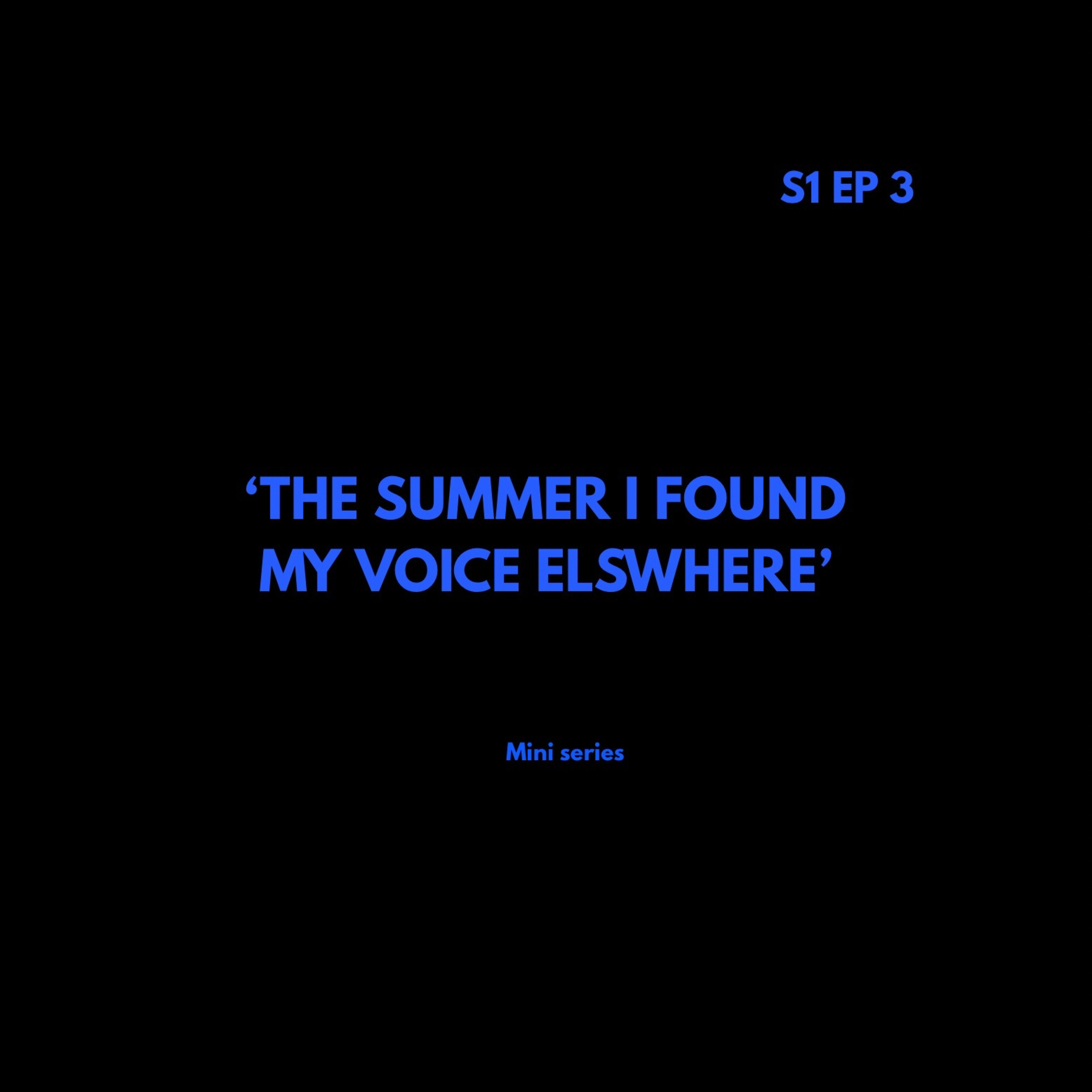 The Summer I found my voice ELSWHERE | Mini series - EP 3 episode artwork