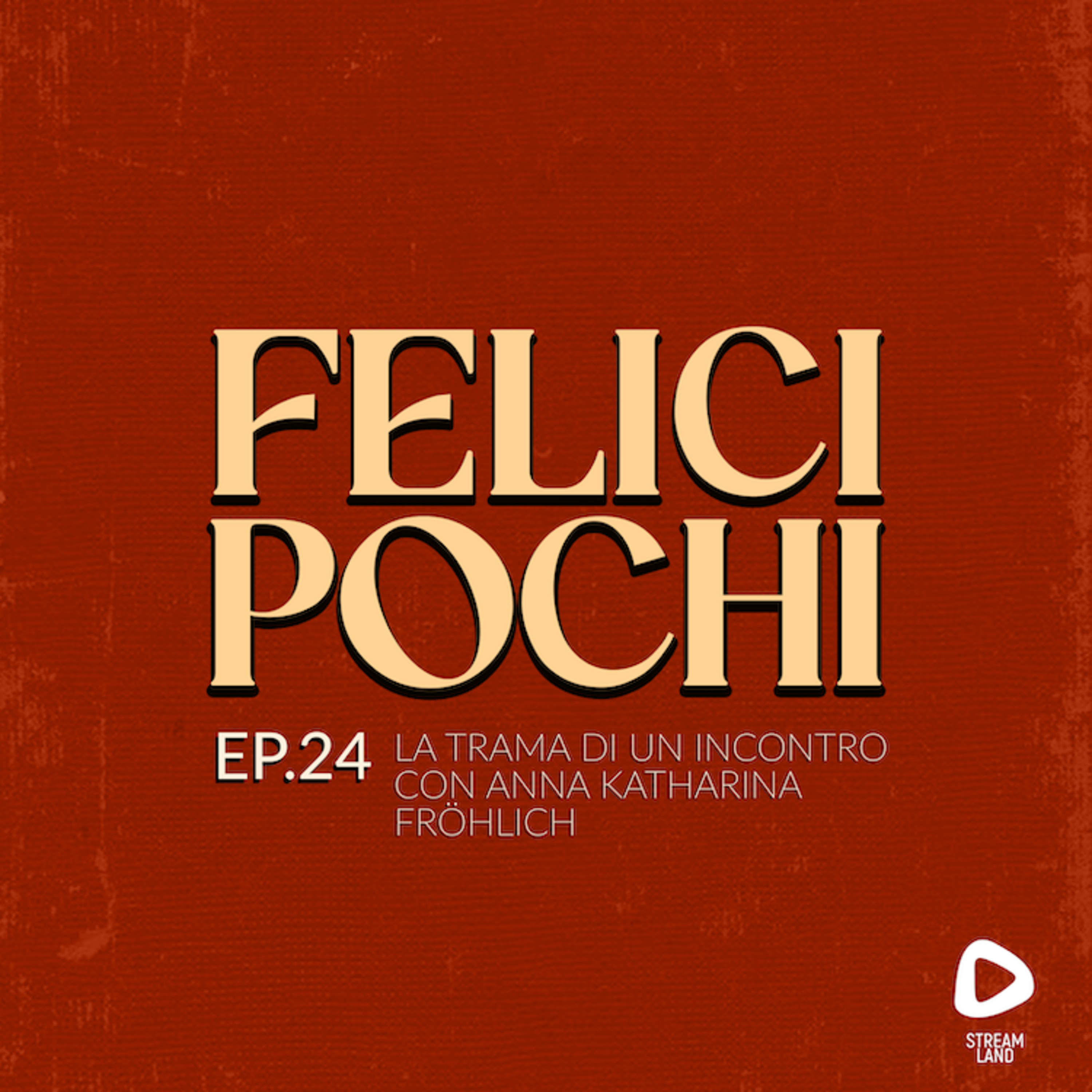 Felici Pochi Ep.24: La trama di un incontro con Anna Katharina Fröhlich episode artwork