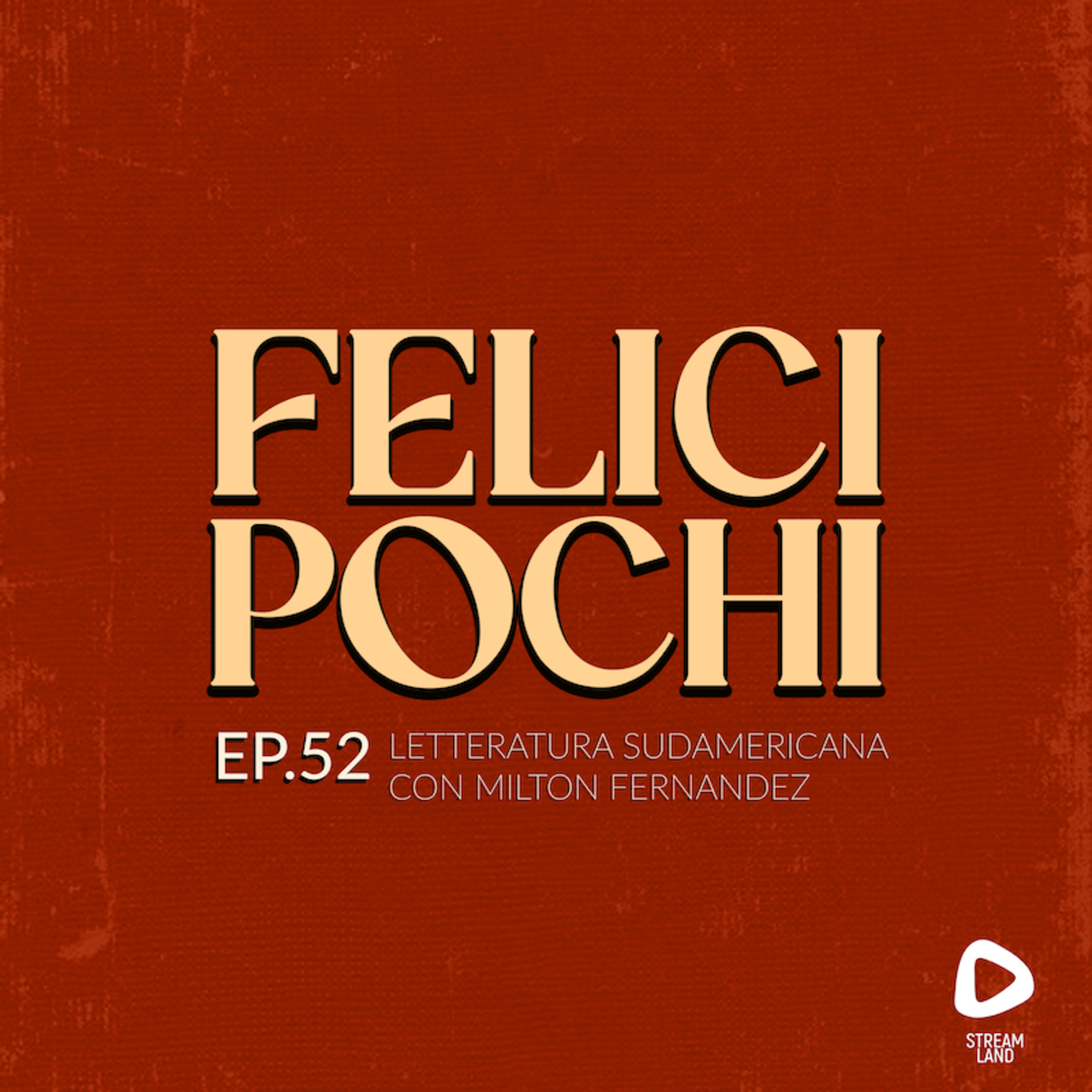Felici Pochi Ep.52: Letteratura sudamericana con Milton Fernandez episode artwork