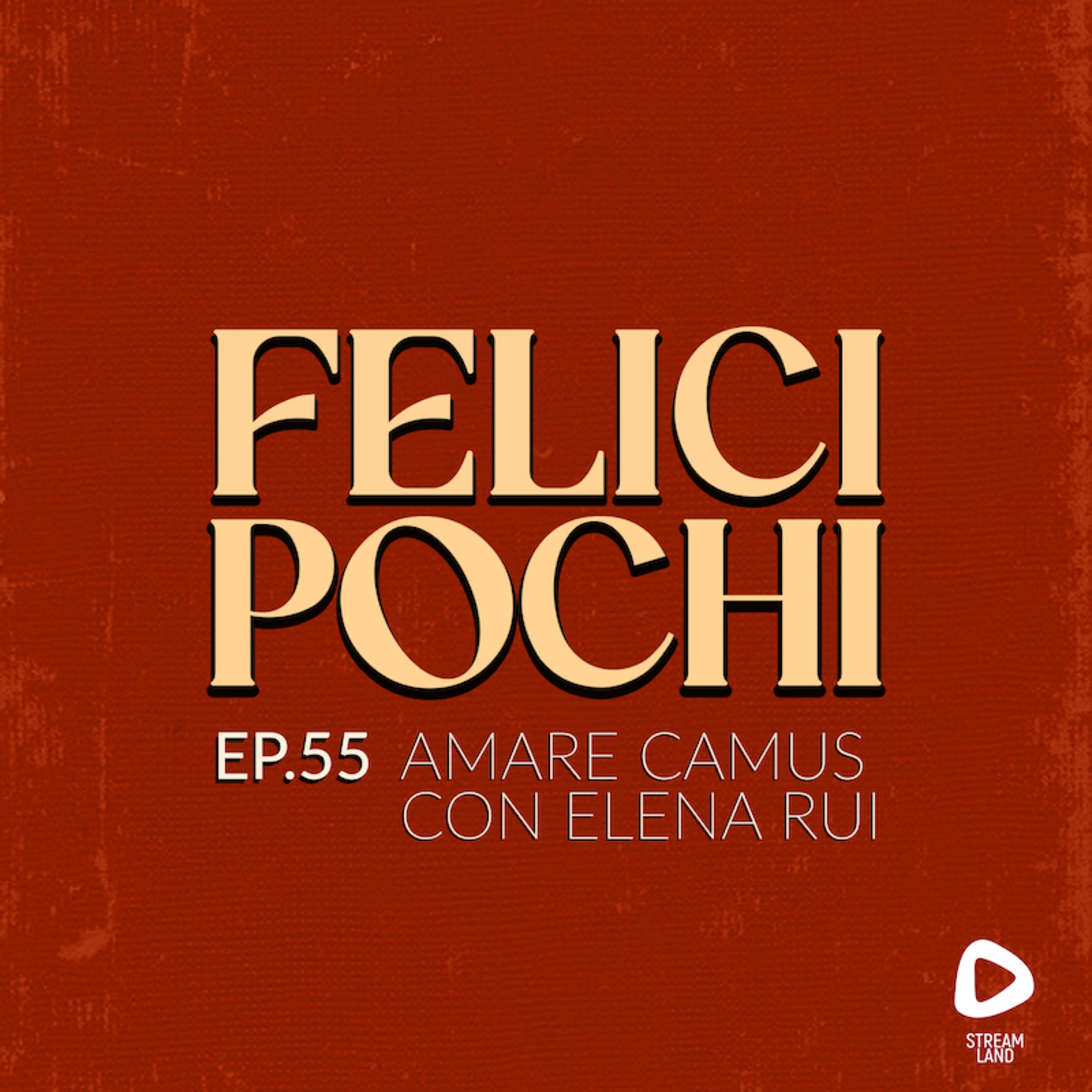 Felici Pochi Ep.55:Amare Camus con Elena Rui