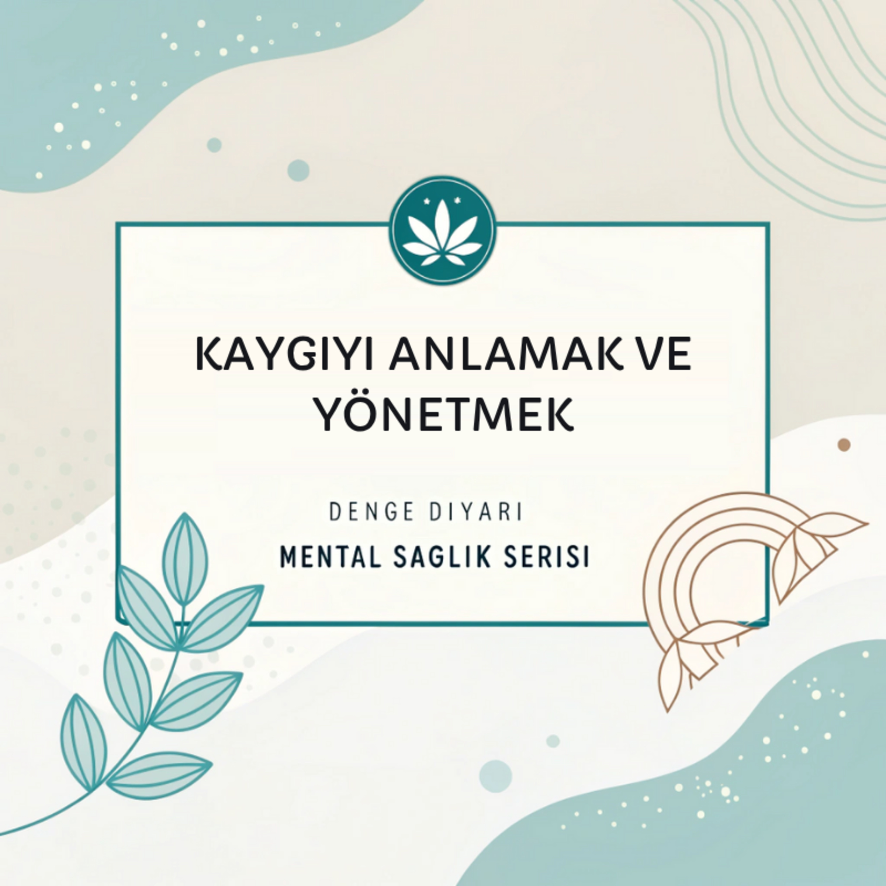 Kaygıyı Anlamak ve Yönetmek | Mental Sağlık Serisi #2 episode artwork