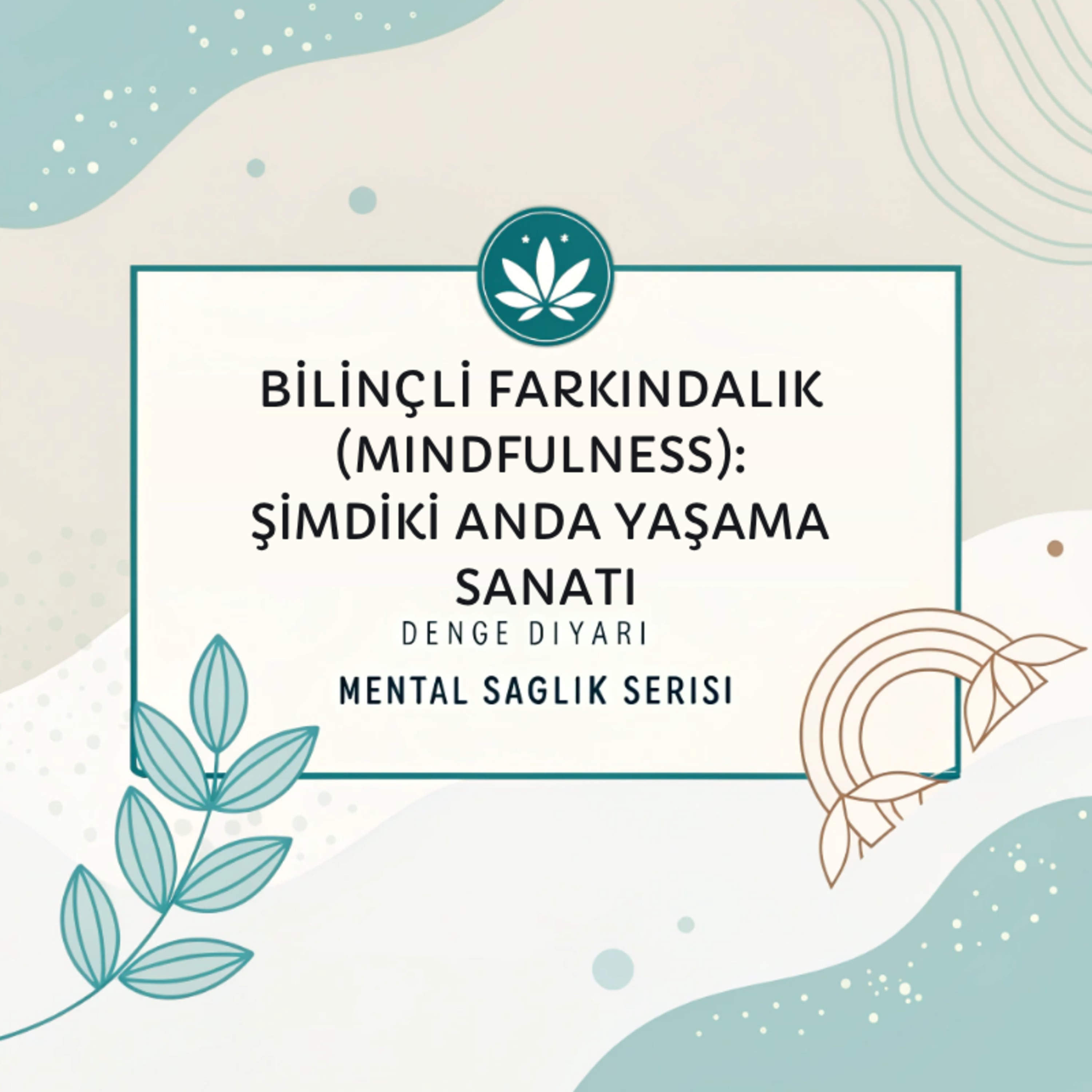 Bilinçli Farkındalık (Mindfulness): Şimdiki Anda Yaşama Sanatı l Mental Sağlık Serisi #4 episode artwork