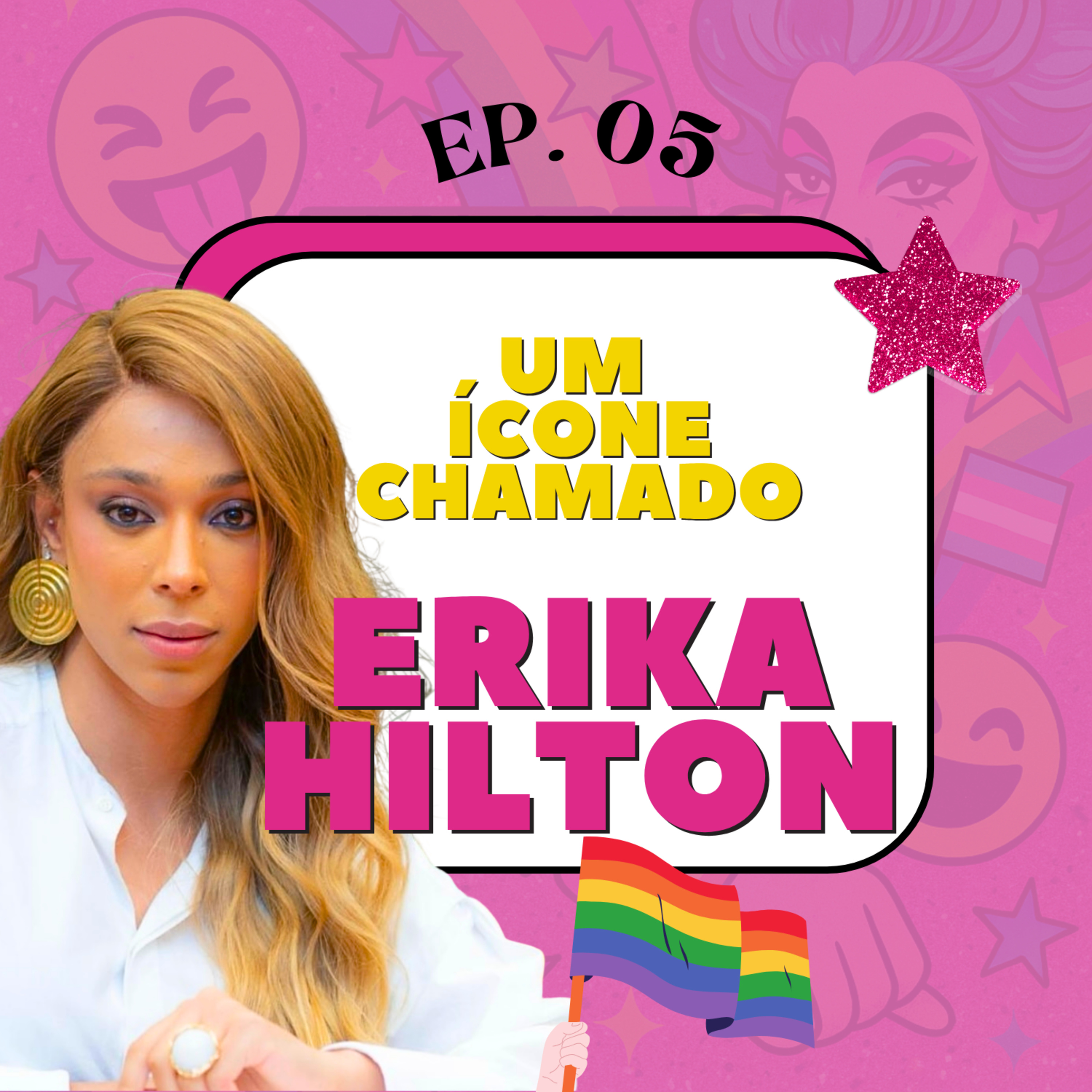 EP. 05 - Um ícone chamado ERIKA HILTON episode artwork