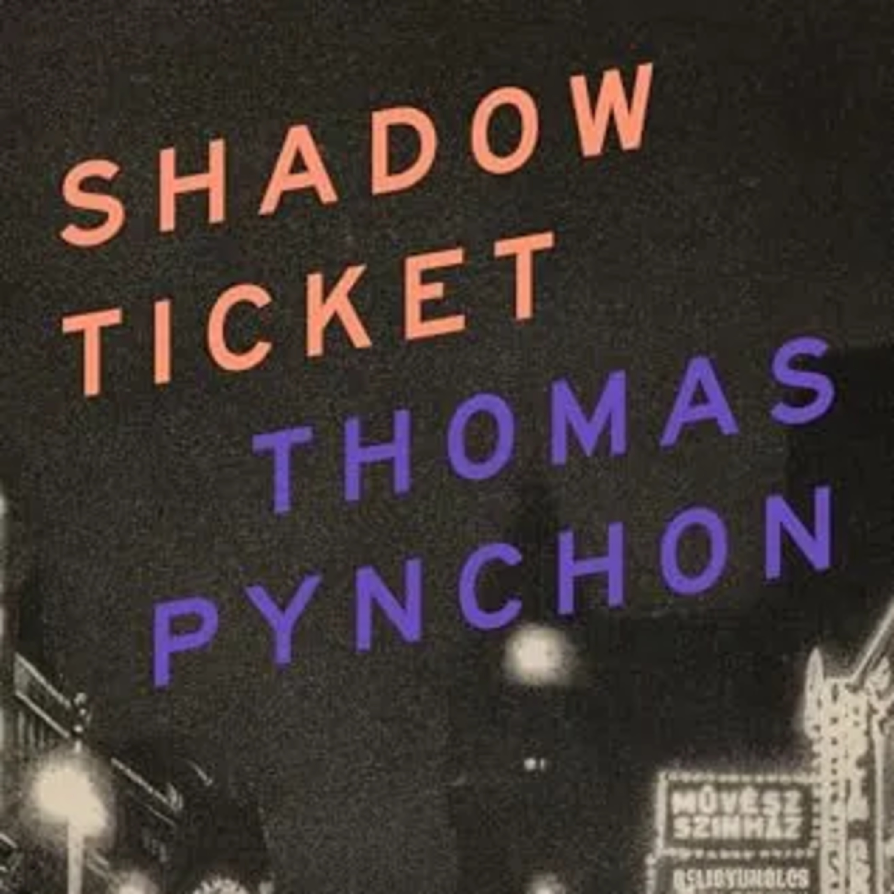 Shadow Ticket (Thomas Pynchon) w/ Bernard T. Joy and Sam Hill