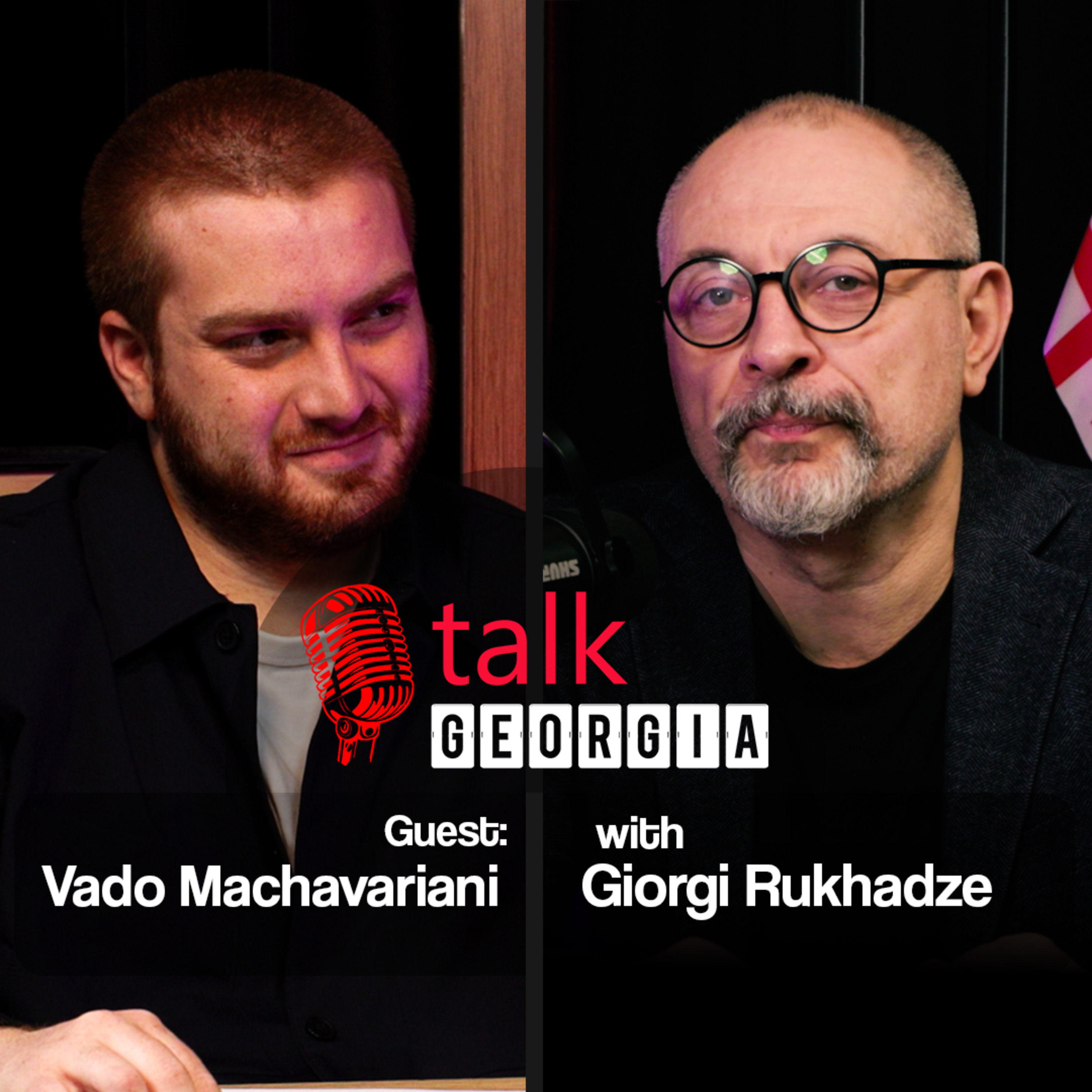 Talk Georgia with Giorgi Rukhadze Episode 46. Guest: Vado Machavariani. Sartuli Leader. [Trailer] episode artwork