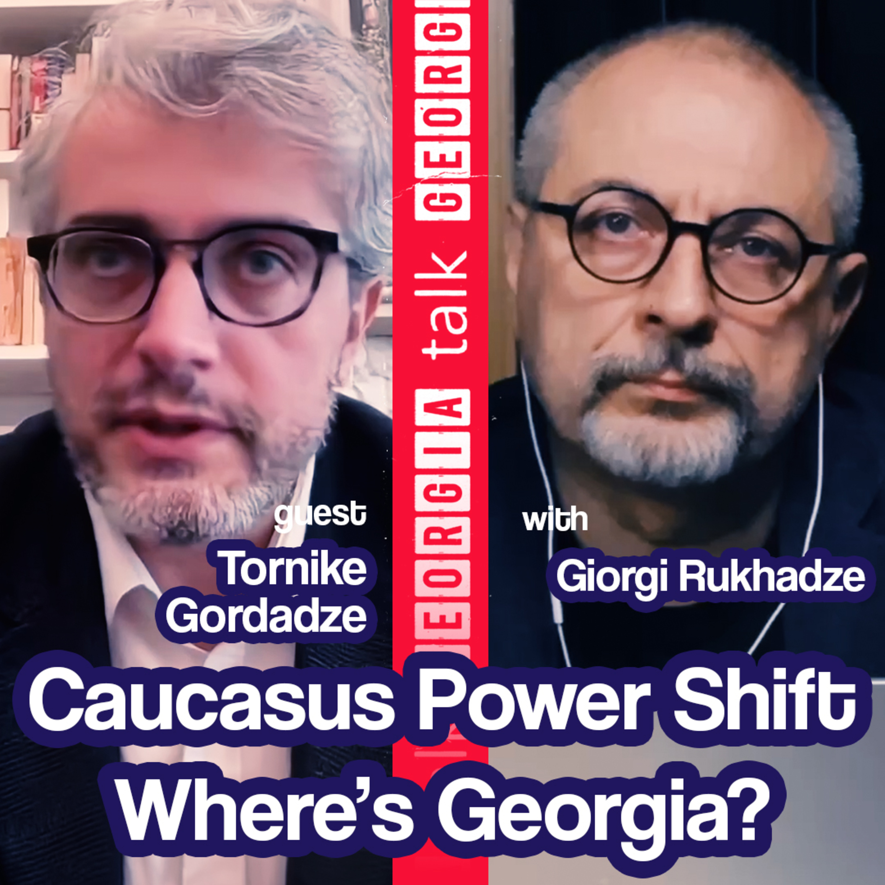 A Power Shift in the Caucasus: Where’s Georgia? | Guest: Sciences Po Professor Tornike Gordadze Ep50 episode artwork