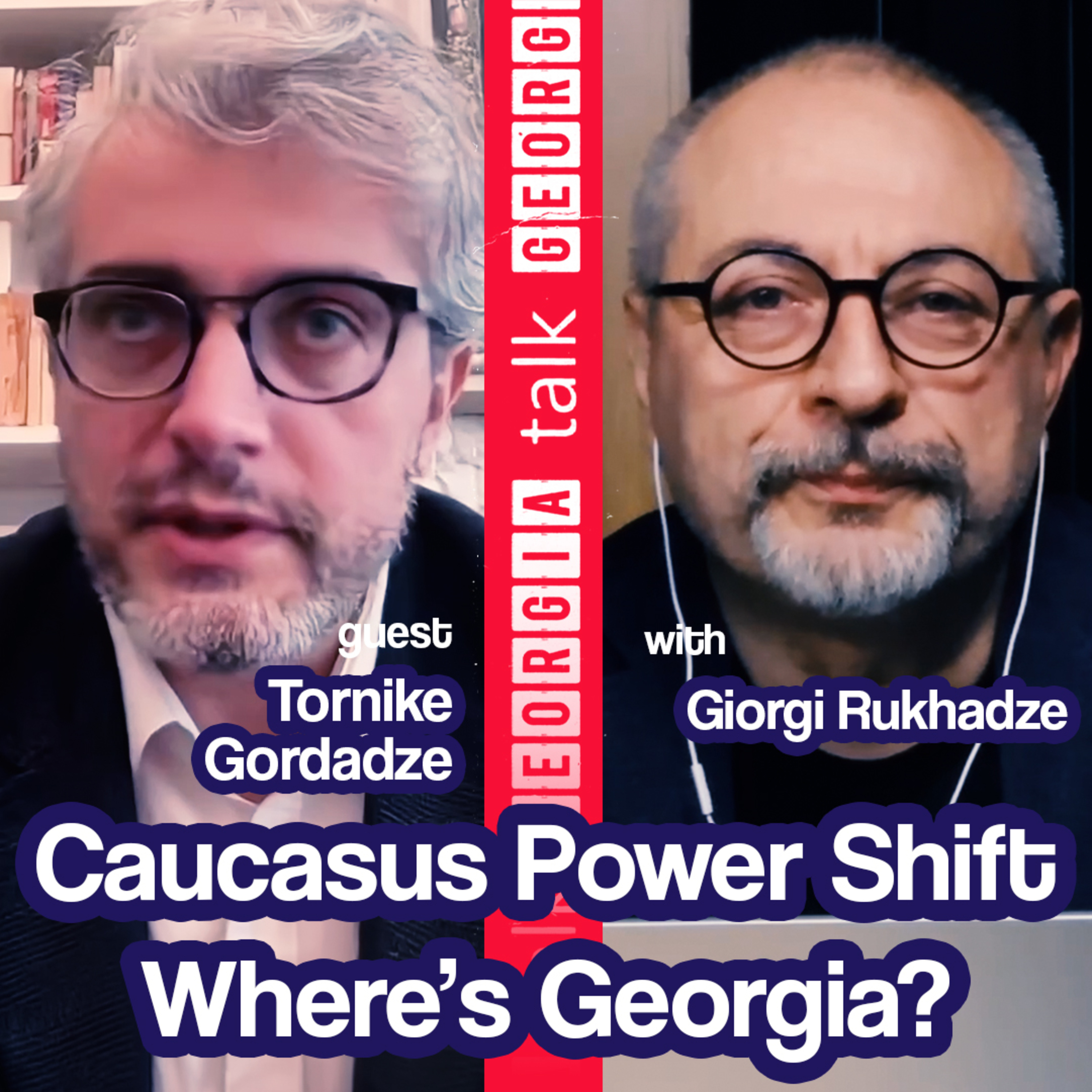  A Power Shift in the Caucasus: Where’s Georgia? | Guest: Sciences Po Professor Tornike Gordadze Ep50 episode artwork